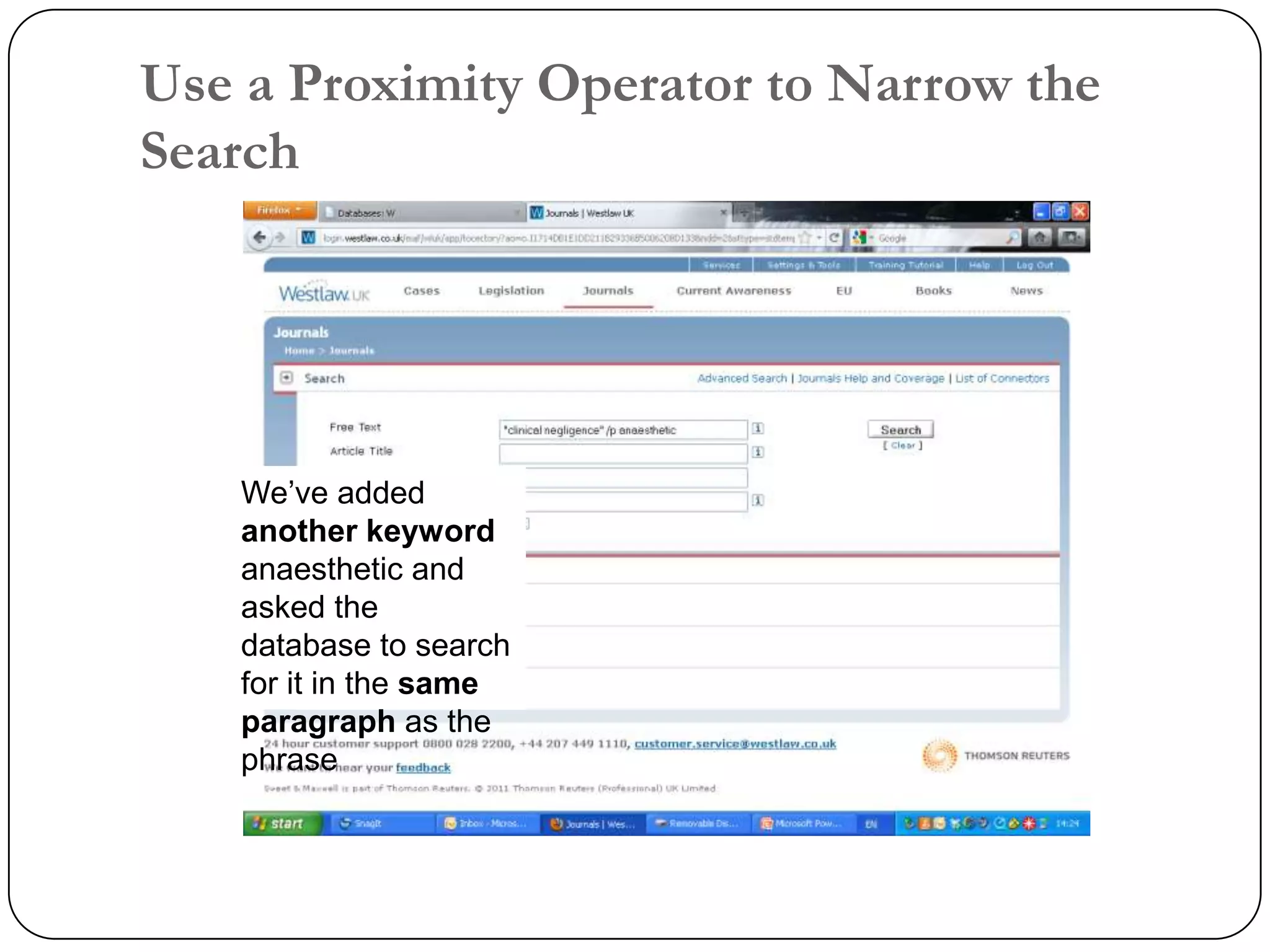 Use a Proximity Operator to Narrow the
Search




   We’ve added
   another keyword
   anaesthetic and
   asked the
   database to search
   for it in the same
   paragraph as the
   phrase
 