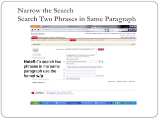 Narrow the Search
Search Two Phrases in Same Paragraph




 Note!!-To search two
 phrases in the same
 paragraph use the
 format w/p
 