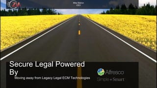 Mike Mahon 
CEO 
Secure Legal Powered 
By 
Moving away from Legacy Legal ECM Technologies 
 