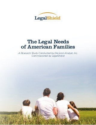 The Legal Needs
  of American Families
A Research Study Conducted by Decision Analyst, Inc.
           Commissioned by LegalShield
 