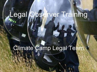 Legal Observer Training Climate Camp Legal Team 