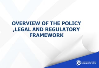 OVERVIEW OF THE POLICY
,LEGAL AND REGULATORY
FRAMEWORK
 