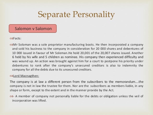 seperate legal entity salamon case The principle of legal entity principle postulates that each company in a corporate group is treated as a separate legal entity distinct from other companies within the group, and as such exercises legal powers in that regard this is confirmed in the house of law in the case of salomon vs salomon. seperate legal entity salamon case The principle of legal entity principle postulates that each company in a corporate group is treated as a separate legal entity distinct from other companies within the group, and as such exercises legal powers in that regard this is confirmed in the house of law in the case of salomon vs salomon.