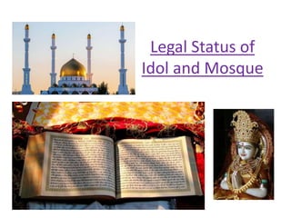 Legal Status of
Idol and Mosque
 