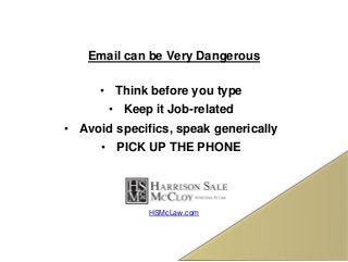 Email can be Very Dangerous
• Think before you type
• Keep it Job-related
• Avoid specifics, speak generically
• PICK UP T...