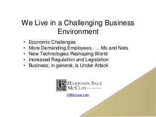 We Live in a Challenging Business
Environment
• Economic Challenges
• More Demanding Employees . . . Ms and Nets
• New Tec...