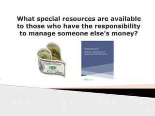 What special resources are available
to those who have the responsibility
to manage someone else’s money?
 