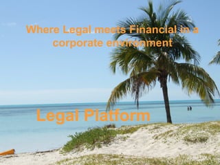 Legal Platform Where Legal meets Financial in a corporate environment 