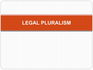 LEGAL PLURALISM
 