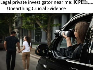 Legal private investigator near me:
Unearthing Crucial Evidence
 