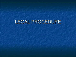 LEGAL PROCEDURELEGAL PROCEDURE
 