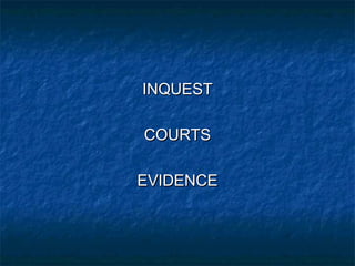 INQUESTINQUEST
COURTSCOURTS
EVIDENCEEVIDENCE
 