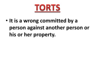• It is a wrong committed by a
person against another person or
his or her property.
 