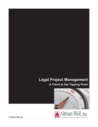 Legal Project Management
                           A Trend at the Tipping Point




© Altman Weil, Inc.
 