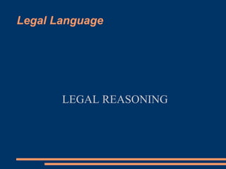 Legal Language
LEGAL REASONING
 