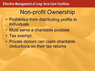 Non-profit Ownership Prohibited from distributing profits to individuals Must serve a charitable purpose Tax exempt Private donors can claim charitable deductions on their tax returns 