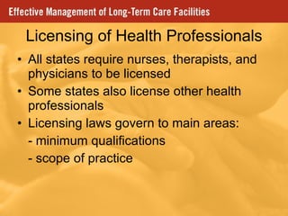 Licensing of Health Professionals All states require nurses, therapists, and physicians to be licensed Some states also license other health professionals Licensing laws govern to main areas: - minimum qualifications - scope of practice 