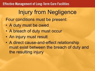 Injury from Negligence Four conditions must be present: A duty must be owed A breach of duty must occur An injury must result A direct cause-and-effect relationship must exist between the breach of duty and the resulting injury 