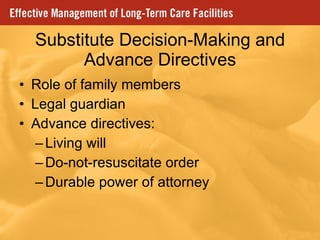 Substitute Decision-Making and Advance Directives Role of family members Legal guardian Advance directives: Living will Do-not-resuscitate order Durable power of attorney 