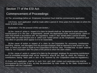 Section 77 of the ESI Act:
Commencement of Proceedings:
(1) The proceedings before an Employees' Insurance Court shall be ...