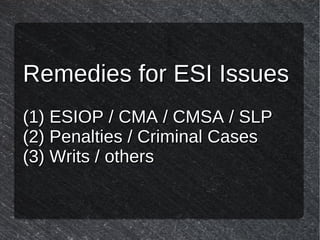 Remedies for ESI IssuesRemedies for ESI Issues
(1) ESIOP / CMA / CMSA / SLP(1) ESIOP / CMA / CMSA / SLP
(2) Penalties / Cr...