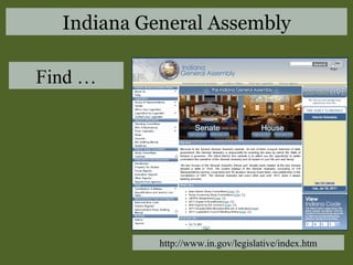 Find … http://www.in.gov/legislative/index.htm Indiana General Assembly 