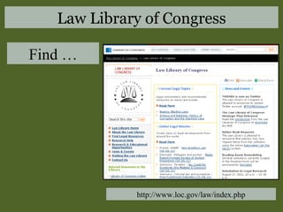 Find … http://www.loc.gov/law/index.php Law Library of Congress 