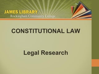 CONSTITUTIONAL LAW


   Legal Research
 