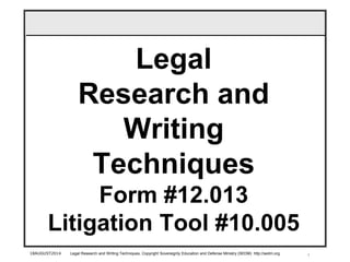 1
Legal
Research and
Writing
Techniques
Form #12.013
Litigation Tool #10.005
18AUGUST2014 Legal Research and Writing Techniques, Copyright Sovereignty Education and Defense Ministry (SEDM) http://sedm.org
 