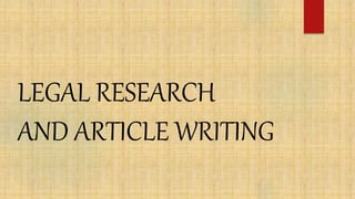 LEGAL RESEARCH
AND ARTICLE WRITING
 
