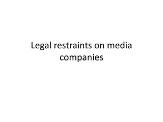 Legal restraints on media
companies
 