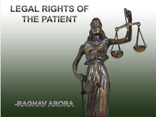 LEGAL RIGHTS OF THE PATIENT -RAGHAV ARORA 