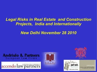 Legal Risks in Real Estate  and Construction Projects,  India and Internationally New Delhi November 28 2010 