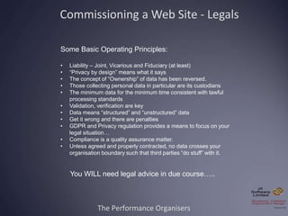 The Performance Organisers
Commissioning a Web Site - Legals
Some Basic Operating Principles:
• Liability – Joint, Vicario...