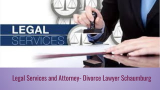 Legal Services and Attorney- Divorce Lawyer Schaumburg
 