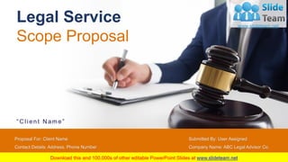 Legal Service
Scope Proposal
“ C lient N ame”
1
Submitted By: User Assigned
Company Name: ABC Legal Advisor Co.
Company Address: XXX Avenue, XXX Street
Proposal For: Client Name
Contact Details: Address, Phone Number
Date of Submission: XX/XX/XXXX
 
