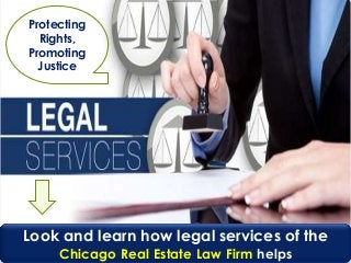 February 16,
2018
1
Look and learn how legal services of the
Chicago Real Estate Law Firm helps
Protecting
Rights,
Promoting
Justice
 