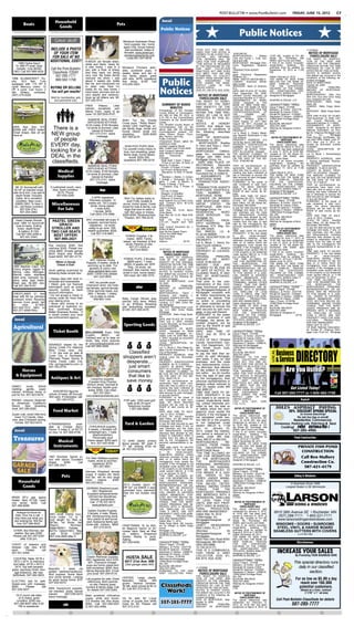 POST-BULLETIN • www.PostBulletin.com                                     FRIDAY, JUNE 15, 2012                        C7

                                      Household                                                                                    local
          Boats                                                                             Pets
                                        Goods
                                                                                                                                                                                                                 Public Notices
                                                                                                                                  Public Notices

                                                                                                 Miniature Austraiian Shep-
                                                                                                  herd puppies. Vac, home
                                                                                                 again chip, house trained,
                                  INCLUDE A PHOTO                                                  well socialized, males &                                           TICES ACT, YOU ARE AD-                                                                                         11-075524
                                    OF YOUR ITEM                                                  females. www.american-                                              VISED THAT THIS OFFICE IS
                                                                                                                                                                      DEEMED TO BE A DEBT COL-              $165,000.00                                                                NOTICE OF MORTGAGE
                                                                                                 miniatureshepherds.com                                                                                                                         10:00 AM, located at 101 4th            FORECLOSURE SALE
                                   FOR SALE AT NO                                                   Linda 651-247-0918.
                                                                                                                                                                      LECTOR.        ANY INFORMA-
                                                                                                                                                                      TION OBTAINED WILL BE
                                                                                                                                                                                                           MORTGAGOR(S):          William
                                                                                                                                                                                                           Cole and Cyndy L. Cole, hus-         Street SE, Rochester, MN             THE RIGHT TO VERIFICA-
   1985 Hydra-Sport
                                  ADDITIONAL COST!               8-WEEK old female kitten,                                                                            USED FOR THAT PURPOSE.               band and wife
                                                                                                                                                                                                           MORTGAGEE: Mortgage Elec-
                                                                                                                                                                                                                                                55904, said County and State.
                                                                                                                                                                                                                                                If this is an owner occupied,
                                                                                                                                                                                                                                                                                     TION OF THE DEBT AND
                                                                 white and black, ready for                                                                            THIS NOTICE IS REQUIRED                                                                                       IDENTITY OF THE ORIGINAL
  VL-485-FF boat. Gold                                                                                                                                                                                     tronic Registration Systems,         single-family  dwelling,    the      CREDITOR WITHIN THE TIME
                                                                 a new home. I was in a                                                                               BY THE PROVISIONS OF THE
  metallic. Only $5250            Call the Post-Bulletin                                         Miniature Pinchers ador-                                             FAIR     DEBT       COLLECTION       Inc.                                 premises must be vacated by          PROVIDED BY LAW IS NOT
                                                                 pen with a flock of sheep       able, purebred pups, 8                                               PRACTICES ACT AND DOES               TRANSACTION AGENT:                   September 10, 2012 at 11:59          AFFECTED BY THIS ACTION.
 OBO. Call 507-689-4525.           Classifieds TODAY             and they were not being                                                                                                                   Mort-                                PM.
                                                                                                 weeks, black and tan or                                              NOT IMPLY THAT WE ARE                gage Electronic Registration
                                                                                                                                                                                                                                                                                     NOTICE IS HEREBY GIVEN,
                                     507-285-7777                very nice. My foster family     red, family raised, great                                            ATTEMPTING TO COLLECT                                                                                          that default has occurred in the


                                                                                                                                 Public
                                                                                                                                                                                                           Systems, Inc.                        Dated: February 6, 2012.             conditions of the following de-
1998 ALUMACRAFT Tro-                                             rescued me when I was           with kids, APRI registered                                           MONEY FROM ANYONE WHO
phy. 16.5       feet. Fully          800-562-1758                about 3 weeks old, bottle       first shots. $150. Call                                              HAS      DISCHARGED           THE
                                                                                                                                                                                                           MIN#: 1000157-0007291882-0
                                                                                                                                                                                                           LENDER: America's Whole-
                                                                                                                                                                                                                                                THE BANK OF NEW YORK
                                                                                                                                                                                                                                                MELLON FKA THE BANK OF
                                                                                                                                                                                                                                                                                     scribed mortgage:
                                                                 fed me, and introduced me                                                                            DEBT UNDER THE BANK-                                                                                           DATE OF MORTGAGE:
equipped with 115 HP 4                                                                           319-240-3563.                                                                                             sale Lender                          NEW YORK,AS          TRUSTEE         October 26, 2006


                                                                                                                                 Notices
                                                                 to other cats. Now I'm                                                                               RUPTCY LAWS OF THE                   SERVICER: Bank of America,           FOR     THE     CERTIFICATE-
cycle Mercury motor. 15           BUYING OR SELLING                                                                                                                   UNITED STATES.                                                                                                 ORIGINAL              PRINCIPAL
HP 4 cycle. Low hours. 2                                         ready for my new home. I                                                                                                                  N.A.                                 HOLDERS OF THE CWABS,
                                                                                                                                                                      (5/25, 6/1, 6/8, 6/15, 6/22, 6/29)                                                                             AMOUNT OF MORTGAGE:
fish   finders,    compass.       You will get results!          have been wormed and am                                                                                                                   DATE AND PLACE OF FILING:
                                                                                                                                                                                                           Filed September 28, 2006,
                                                                                                                                                                                                                                                INC., ASSET-BACKED CER-
                                                                                                                                                                                                                                                TIFICATES, SERIES 2006-17             $120,000.00
(507) 279-2025.                                                  very playful and rambunc-                                                                              NOTICE OF MORTGAGE                 Olmsted County Recorder, as          Assignee of Mortgagee                MORTGAGOR(S): Xiao Guo
                                  Valid for merchandise, pets    tious as all kittens are. $5.                                                                                                                                                                                       AKA Eric Guo and Chun Xang
                                                                                                                                                                         FORECLOSURE SALE                  Document Number A-1114212
                                                                                                                                                                                                                                                                                     Guo, husband and wife
                                     and automotive only.        507-282-9741.                                                                                        THE RIGHT TO VERIFI-                 ASSIGNMENTS OF MORT-                 SHAPIRO & ZIELKE, LLP
                                                                                                                                                                                                                                                                                     MORTGAGEE: Wells Fargo
                                                                                                                                                                                                           GAGE:      Assigned to: THE          _____________________
                                                                                                                                   SUMMARY OF BOARD                   CATION OF THE DEBT                   BANK OF NEW YORK MEL-                Lawrence P. Zielke - 152559          Bank, NA
                                                                 FREE       Kittens:  Litter                                                                          AND IDENTITY OF THE                                                       Diane F. Mach - 273788               LENDER: Wells Fargo Bank,
                                                                 trained, socialized, part                                             MINUTES                                                             LON FKA THE BANK OF NEW
                                                                                                                                                                                                                                                                                     NA
                                                                                                                                 Proceedings of the Olmsted           ORIGINAL          CREDITOR           YORK,AS TRUSTEE FOR THE              Melissa L. B. Porter - 0337778
                                                                                                                                                                                                                                                                                     SERVICER: Wells Fargo Bank,
                                                                 Maine Coon, ready to go                                                                              WITHIN THE TIME PRO-                 CERTIFICATEHOLDERS          OF       Randolph W. Dawdy 2160X
                                                                                                                                 County Board of Commission-                                                                                                                         NA
                                                                 June 13! (507)535-0727.                                         ers held on May 22, 2012, at         VIDED BY LAW IS NOT                  THE         CWABS,       INC.,       Ronald W. Spencer - 0104061
                                                                                                                                                                                                           ASSET-BACKED         CERTIFI-        Stephanie O. Nelson - 0388918        DATE AND PLACE OF FILING:
                                                                                                                                 3:15 PM in the Council/Board         AFFECTED BY THIS AC-                                                                                           Filed November 13, 2006, Olm-
                                                                  SIAMESE SEAL POINT                                             Chambers at the Government                                                CATES,      SERIES    2006-17;       12550 West Frontage Road,
                                                                                                 SHIH Tzu Toy Poodle                                                  TION.                                Dated: August 12, 2011 filed:        Ste. 200                             sted County Recorder, as
                                                                  APPLEHEAD KITTENS,             Cross pups, “Teddy Bears”       Center.
                                                                                                                                                                      NOTICE       IS     HEREBY           August 30, 2011, recorded as         Burnsville, MN 55337                 Document Number A 1118542
                                                                 $125 males, $150 females,                                       The Olmsted County Board of                                                                                                                         ASSIGNMENTS OF MORT-
                                                                                                 variety color markings, su-                                          GIVEN, that default has              document number A-1266943            (952) 831-4060
2005 Sea Doo GTI
$3495 with FREE trailer!           There is a                    1st shots & wormed. Litter
                                                                      trained & friendly!
                                                                                                 per family dogs, social and
                                                                                                 house raised, small non
                                                                                                                                 Commissioners met on the
                                                                                                                                 above date with the following        occurred in conditions of            LEGAL DESCRIPTION OF
                                                                                                                                                                                                           PROPERTY:
                                                                                                                                                                                                                                                Attorney for Assignee of Mort-
                                                                                                                                                                                                                                                gagee
                                                                                                                                                                                                                                                                                     GAGE: Assigned to: US Bank
                                                                                                                                                                                                                                                                                     National Association, as Trus-
                                                                                                                                 Commissioners present: Po-           the following described
Great shape. See all we
have at:                           NEW group                        507-273-2141, leave
                                                                           message.
                                                                                                 shedding,
                                                                                                 507-765-2216.
                                                                                                                  $250-$300      dulke, Wilson, Brown, Flynn,
                                                                                                                                 Bier, Perkins, and Ohly.
                                                                                                                                                                      mortgage:
                                                                                                                                                                                                           Lot 4, Block 2, Cheery Mead-
                                                                                                                                                                                                           ows Seventh Subdivision in the
                                                                                                                                                                                                                                                (2/9)                                tee for Citigroup Mortgage Loan
                                                                                                                                                                                                                                                                                     Trust        Inc.,      Mortgage
                                                                                                                                                                      DATE OF MORTGAGE:                    City of Byron                          NOTICE OF POSTPONEMENT OF          Pass-Through Certificates, Se-
                                    of people                                                                                    Public Comment
                                                                                                                                 Chairperson Brown called the         December 12, 2003                    PROPERTY ADDRESS: 913
                                                                                                                                                                                                           3rd St Nw, Byron, MN 55920
                                                                                                                                                                                                                                                            MORTGAGE
                                                                                                                                                                                                                                                       FORECLOSURE SALE
                                                                                                                                                                                                                                                                                     ries 2007-AR5; Dated: June 27,
                                                                                                                                                                                                                                                                                     2011 filed: July 5, 2011, re-
                                                                                                                                                                         MORTGAGOR: Bradley
                                  EVERY day,                                                       SHIH-POO PUPS (Shih
                                                                                                                                 meeting to order
                                                                                                                                 Update: Legisltve Reslts             D. Horn and Tracy L. Horn,           PROPERTY IDENTIFICATION
                                                                                                                                                                                                           NUMBER: 75.31.14.051711
                                                                                                                                                                                                                                                The above referenced sale
                                                                                                                                                                                                                                                scheduled for March 9, 2012, at
                                                                                                                                                                                                                                                                                     corded as document number
                                                                                                                                                                                                                                                                                     A1262951
                                                                                                 Tzu poodle cross) ready to      May- Foster Card Prvdrs Mnth         husband and wife.
                                  looking for a                                                   love, non-shedding, great      Appr Consent Calendar
                                                                                                                                 Appr 05/08/12 minutes
                                                                                                                                                                      MORTGAGEE:          CitiMort-
                                                                                                                                                                                                           COUNTY IN WHICH PROP-
                                                                                                                                                                                                           ERTY IS LOCATED: Olmsted
                                                                                                                                                                                                                                                10:00 AM, has been postponed
                                                                                                                                                                                                                                                to June 11, 2012, at 10:00 AM,
                                                                                                                                                                                                                                                                                     LEGAL DESCRIPTION OF
                                                                                                                                                                                                                                                                                     PROPERTY:
                                                                                                 family dogs, home raised,                                            gage, Inc., successor by             THE AMOUNT CLAIMED TO                 located at 101 4th Street SE,       Lot 12, Block 1, Sonnenberg's
                                  DEAL in the                                                         social. $250-300.
                                                                                                                                 Appr
                                                                                                                                 Changes:
                                                                                                                                            Personnel       Status
                                                                                                                                                                      merger with ABN Amro                 BE DUE ON THE MORTGAGE
                                                                                                                                                                                                           ON THE DATE OF THE NO-
                                                                                                                                                                                                                                                Rochester, MN 55904, said
                                                                                                                                                                                                                                                County and State.
                                                                                                                                                                                                                                                                                     Addition
                                                                                                                                                                                                                                                                                     PROPERTY ADDRESS: 1644
                                                                                                 Questions 507-765-2216.                                              Mortgage Group, Inc.
                                   classifieds.                                                                                    Reglr Appt- T Kacir, T Braun
                                                                                                                                    Prvsnl w out Ben- M Bock, K          DATE AND PLACE OF
                                                                                                                                                                                                           TICE: $192,997.88                    If this is an owner occupied,
                                                                                                                                                                                                                                                single-family    dwelling,     the
                                                                                                                                                                                                                                                                                     1 Avenue Northeast, Roches-
                                                                                                                                                                                                                                                                                     ter, MN 55906
                                                                  SIAMESE SEAL POINT                                             Stearns, D Jensen                    RECORDING:         Recorded          THAT all pre-foreclosure re-         premises must be vacated by          PROPERTY IDENTIFICATION
                                                                                                                                   Promtn- G Pickett, S Collett       December 30, 2003 Olm-               quirements have been com-            December 11, 2012 at 11:59           NUMBER: 74.26.41.021470
                                                                  APPLEHEAD KITTENS,
                                        Medical                  $125 males, $150 females,
                                                                                                                                   Ext Prvsnl- M Beauchem
                                                                                                                                    Reinstmnt- B Hanf, R Daniel-
                                                                                                                                                                      sted County Recorder,
                                                                                                                                                                      Document No. A-1006215.
                                                                                                                                                                                                           plied with; that no action or pro-
                                                                                                                                                                                                           ceeding has been instituted at
                                                                                                                                                                                                                                                PM.
                                                                                                                                                                                                                                                Dated: March 8, 2012.
                                                                                                                                                                                                                                                                                     COUNTY IN WHICH PROP-
                                                                                                                                                                                                                                                                                     ERTY IS LOCATED: Olmsted
                                        Supplies
                                                                 1st shots & wormed. Litter                                      son                                                                       law or otherwise to recover the      THE BANK OF NEW YORK                 THE AMOUNT CLAIMED TO
                                                                      trained & friendly!                                           Reclass- L Bieber, C Cohen,            ASSIGNMENTS          OF         debt secured by said mortgage,       MELLON FKA THE BANK OF               BE DUE ON THE MORTGAGE
                                                                    507-273-2141, leave                                          T Schettl, L Schroeder, M Fo-        MORTGAGE: NONE                       or any part thereof;                 NEW YORK,AS            TRUSTEE       ON THE DATE OF THE NO-
                                                                           message.                                              garty, T Luke, B Martini, E            TRANSACTION AGENT:                 PURSUANT, to the power of            FOR      THE      CERTIFICATE-       TICE: $117,626.57
                                                                                                                                 Roper, S Reese, J Tank               NONE                                 sale contained in said mort-         HOLDERS OF THE CWABS,                THAT all pre-foreclosure re-
  ‘86 16’ Alumacraft with         3-cushioned couch, navy                                                                            Classfcn Chg- T Flicker, D         TRANSACTION AGENT'S                gage, the above described            INC., ASSET-BACKED CER-              quirements have been com-
                                                                                                                                 Welp                                                                      property will be sold by the         TIFICATES, SERIES 2006-17
 50 HP oil injected motor           blue. Good condition.                    dogs                                                  Inc Hrs- E Wilde                   MORTGAGE IDENTIFICA-                 Sheriff of said county as fol-       Assignee of Mortgagee
                                                                                                                                                                                                                                                                                     plied with; that no action or pro-
                                                                                                                                                                                                                                                                                     ceeding has been instituted at
 with tilt & trim. Live well &          $175. Phone                                                                                Resgntn- D Schaffler               TION       NUMBER        ON          lows:                                SHAPIRO & ZIELKE, LLP                law or otherwise to recover the
   depth finder. Includes              507-635-3255.                                                                               Exp Prvsnl- N Saylor               MORTGAGE: NONE                       DATE AND TIME OF SALE:               _____________________                debt secured by said mortgage,
   trailer. All in excellent                                         2 APRI registered            Shih-Tzu babes ready to          Retrmnt- E Emerick                    LENDER OR BROKER                   November 28, 2011, 10:00am          Lawrence P. Zielke - 152559          or any part thereof;
   condition. New cover.                                           Pekinese puppies, 12             love! Fuffy, lovable &       Appr Applctn Liq Lic Party Cove      AND MORTGAGE ORIGI-                  PLACE OF SALE: Sheriff's             Diane F. Mach - 273788               PURSUANT, to the power of
  $3650 OBO. To hear it
 run, call these numbers:
                                   Miscellaneous                   weeks old, 1st 2 puppy
                                                                    shots, home raised,
                                                                                                 social. Home raised. Great      Appr Contract 0212 M-12-02
                                                                                                                                 Bitum Materls
                                                                                                                                                                      NATOR        STATED      ON          Main Office, 101 4th Street SE,
                                                                                                                                                                                                           Rochester, MN 55904
                                                                                                                                                                                                                                                Melissa L. B. Porter - 0337778
                                                                                                                                                                                                                                                Randolph W. Dawdy 2160X
                                                                                                                                                                                                                                                                                     sale contained in said mort-
                                                                                                                                                                                                                                                                                     gage, the above described
                                                                                                 breed for kids & family. Lap                                         MORTGAGE: ABN Amro
       507-534-3741,                  For Sale                          1 male $350,              dogs that love to catch a
                                                                                                                                 Appr IT Policies
                                                                                                                                 Appr Res No 12-34, Byron             Mortgage Group, Inc
                                                                                                                                                                                                           to pay the debt secured by said
                                                                                                                                                                                                           mortgage and taxes, if any, on
                                                                                                                                                                                                                                                Ronald W. Spencer - 0104061
                                                                                                                                                                                                                                                Stephanie O. Nelson - 0388918
                                                                                                                                                                                                                                                                                     property will be sold by the
                                                                                                                                                                                                                                                                                     Sheriff of said county as fol-
       507-254-2992.                                                  1 female, $400.             ball. Not yippy or snippy.     Snow Bears                           RESIDENTIAL           MORT-          said premises and the costs          12550 West Frontage Road,
                                                                    Call (563) 379-3988.                                                                                                                                                                                             lows:
                                                                                                 $250-$300. Shots/wormed.        Appr Res No 12-35, Stew Drift-       GAGE SERVICER:           Citi-       and disbursements, including         Ste. 200                             DATE AND TIME OF SALE:
                                                                                                  Preston, 507-765-2216.         skippers                             Mortgage, Inc                        attorneys fees allowed by law,       Burnsville, MN 55337                  June 12, 2012, 10:00am
  Ideal Chester Woods                                            AKC chocolate lab pups: 4                                       Appr     Cty     Prjt    C-12-12,                                         subject to redemption within 6       (952) 831-4060
                                   PASTEL GREEN                                                                                                                       MORTGAGED             PROP-          months from the date of said         Attorney for Assignee of Mort-
                                                                                                                                                                                                                                                                                     PLACE OF SALE: Sheriff's
 boat. 1984 14’ Alumicraft                                        puppies, wormed twice,                                         C12-147, Asphtl Surf Tech                                                                                                                           Main Office, 101 4th Street SE,
                                                                                                                                                                      ERTY ADDRESS:            426                                              gagee
   boat & trailer. Trolling           GRACO                        registered, 1st shots,                                        Corp
                                                                                                                                                                      Southeast 4TH Way, Do-
                                                                                                                                                                                                           sale by the mortgagor(s) the                                              Rochester, MN 55904
                                                                                                      NEW                        Appr Contrct Amndmnt No 1,                                                personal representatives or as-      (3/12)
    motor, depth finder           STROLLER AND                    ready to go June 12th.
                                                                  Health guarantee. $500.                        TODAY!          Bolton & Menk                        ver, MN 55929                        signs.
                                                                                                                                                                                                           TIME AND DATE TO VACATE
                                                                                                                                                                                                                                                    NOTICE OF POSTPONEMENT
                                                                                                                                                                                                                                                          OF MORTGAGE
                                                                                                                                                                                                                                                                                     to pay the debt secured by said
                                                                                                                                                                                                                                                                                     mortgage and taxes, if any, on
     & battery. $1100.            TWO CAR SEATS                     Call 507-319-5667.
                                                                                                                                 Appr Be the Dream Prgrm              TAX PARCEL I.D. #:
                                                                                                                                                                                                           PROPERTY: If the real estate                FORECLOSURE SALE              said premises and the costs
  Call 507-545-2056 or                                                                                                           Comm Svc M4R Rept                    61.22.24.065600                                                                                                and disbursements, including
      507-421-0343.
                                    BEST OFFER!                                                    YORKIE Puppies. 4 fe-         Bd/comm Rpts                         LEGAL DESCRIPTION OF
                                                                                                                                                                                                           is      an       owner-occupied,     The above referenced sale
                                                                                                                                                                                                                                                                                     attorneys fees allowed by law,
                                    507-990-2021                                                    males. $600. Family          Appt Volntrs                                                              single-family dwelling, unless       scheduled for June 11, 2012, at
                                                                                                                                                                      PROPERTY:                            otherwise provided by law, the       10:00 AM, has been postponed         subject to redemption within 6
                                                                                                 raised, vet checked, & first    Adjourn                 (6/15)
                                                                                                                                                                      Lot 6, Block 1, Henry Es-            date on or before which the          to July 31, 2012, at 10:00 AM,       months from the date of said
                                 Pop machine $350. Slot                                            shots. Parents on site.                                            tates Fourth Addition                mortgagor(s) must vacate the          located at 101 4th Street SE,       sale by the mortgagor(s) the
                                                                                                      507-271-0205 or                                                                                      property, if the mortgage is not     Rochester, MN 55904, said            personal representatives or as-
                                 machine $325. Pinball ma-                                                                       10-071431                            COUNTY         IN    WHICH                                                                                     signs.
                                 chine $900. Arcade games                                              507-374-8025.                                                  PROPERTY IS LOCATED:
                                                                                                                                                                                                           reinstated under section 580.30      County and State.
                                                                                                                                                                                                                                                                                     TIME AND DATE TO VACATE
                                                                                                                                    NOTICE OF MORTGAGE                                                     or the property is not redeemed      If this is an owner occupied,
                                 $425. Brand new Shuffle                                                                             FORECLOSURE SALE                 Olmsted                              under section 580.23, is 11:59       single-family    dwelling,     the   PROPERTY: If the real estate
                                 board $400. 507-951-4174.                                                                                                            ORIGINAL          PRINCIPAL          p.m. on May 29, 2012.                premises must be vacated by          is      an        owner-occupied,
                                                                                                                                 THE RIGHT TO VERIFICA-                                                                                                                              single-family dwelling, unless
                                                                   AKC Siberian Husky            YORKIE PUPS. 2 females          TION OF THE DEBT AND                 AMOUNT        OF      MORT-          "THE TIME ALLOWED BY                 January 31, 2013 at 11:59 PM.
                                                                                                    ($600 each), 1 male                                                                                    LAW FOR REDEMPTION BY                Dated: June 14, 2012.                otherwise provided by law, the
                                      When in Doubt              Puppies, 8 weeks, shots &                                       IDENTITY OF THE ORIGINAL             GAGE: $156,000.00                                                                                              date on or before which the
                                                                                                  ($500). 8 weeks old. APR       CREDITOR WITHIN THE TIME                                                  THE      MORTGAGOR,          THE     THE BANK OF NEW YORK
                                      Check it Out!               worming up to date. For                                                                             AMOUNT         DUE      AND          MORTGAGOR'S PERSONAL                 MELLON FKA THE BANK OF               mortgagor(s) must vacate the
1985 Bayliner Capri. 305                                                                             Reg., All shots, vet        PROVIDED BY LAW IS NOT               CLAIMED TO BE DUE AS                                                                                           property, if the mortgage is not
Chevy engine, rigged for                                           genders & colors visit                                        AFFECTED BY THIS ACTION.                                                  REPRESENTATIVES OR AS-               NEW YORK,AS            TRUSTEE
                                 Avoid getting scammed by         www.ashland-farm.com           checked, litter trained. Very                                        OF DATE OF NOTICE, IN-               SIGNS, MAY BE REDUCED                FOR      THE      CERTIFICATE-       reinstated under section 580.30
fishing Lake Michigan.                                                                                                           NOTICE IS HEREBY GIVEN,
                                 following these simple tips:    $400. CASH only please.         small in size, home raised.     that default has occurred in the     CLUDING TAXES, IF ANY,               TO FIVE WEEKS IF A JUDI-             HOLDERS OF THE CWABS,                or the property is not redeemed
Marine radio, stainless                                                                           Will meet. 641-590-7075.                                            PAID BY MORTGAGEE:                   CIAL ORDER IS ENTERED                INC., ASSET-BACKED CER-              under section 580.23, is 11:59
                                                                      641-220-0834                                               conditions of the following de-
steel prop, hydraulic lev-       • Always deal with local in-                                                                    scribed mortgage:                    $142,963.89                          UNDER MINNESOTA STAT-                TIFICATES, SERIES 2006-17            p.m. on December 12, 2012.
elers, easy load trailer.                                                                                                                                                                                  UTES SECTION 582.032 DE-             Assignee of Mortgagee                "THE TIME ALLOWED BY
                                 dividuals and businesses.                                                                       DATE OF MORTGAGE: June               That prior to the com-                                                                                         LAW FOR REDEMPTION BY
Must see. $2,900 obo.                                              AKC toy poodle pups:                                          18, 2003                                                                  TERMINING, AMONG OTHER               SHAPIRO & ZIELKE, LLP
                                 • Never give out financial      Champion sired, red male,                                                                            mencement of this mort-              THINGS, THAT THE MORT-               _________________________            THE      MORTGAGOR,          THE
Call 507-282-8153.                                                                                                               ORIGINAL              PRINCIPAL
                                 information such as social      red female, apricot female.                other                AMOUNT OF MORTGAGE:                  gage foreclosure proceed-            GAGED PREMISES ARE IM-               Lawrence P. Zielke - 152559          MORTGAGOR'S PERSONAL
                                 security number or bank                                                                                                              ing Mortgagee/Assignee of            PROVED WITH A RESIDEN-               Diane F. Mach - 273788               REPRESENTATIVES OR AS-
                                                                  Other apricots ready July                                       $247,200.00                                                              TIAL DWELLING OF LESS                Melissa L. B. Porter - 0337778       SIGNS, MAY BE REDUCED
CRESTLINER 21 foot               account information.             28th -1 female, 1 males.                                       MORTGAGOR(S):           David I.     Mortgagee complied with                                                   Ronald W. Spencer - 0104061          TO FIVE WEEKS IF A JUDI-
                                                                                                                                                                                                           THAN 5 UNITS, ARE NOT
boat with 60 hp Johnson          • Do not accept a check or         Up to date on shots.                                         Schwartz and Heather L.              all notice requirements as           PROPERTY USED FOR AGRI-              Stephanie O. Nelson - 0388918        CIAL ORDER IS ENTERED
                                 money order for more than                                       Baby Congo African gray         Schwartz, husband and wife           required by statute; That            CULTURAL          PRODUCTION,        Randolph W. Dawdy - 2160X            UNDER MINNESOTA STAT-
outboard motor. Recently                                               608-865-1444.                                             MORTGAGEE: Homeservices
service (runs good), tan         your asking price.                                              parrots. Very tame. Ready                                            no action or proceeding              AND ARE ABANDONED.                   Gary J. Evers - 0134764              UTES SECTION 582.032 DE-
                                                                                                                                 Lending, LLC DBA Edina Re-                                                Dated: September 30, 2011            12550 West Frontage Road,
in     color.    $1,600.         • Never wire money to an                                        to go. $750/ea. Breeding        alty Mortgage                        has been instituted at law                                                                                     TERMINING, AMONG OTHER
                                 individual or business un-                                                                                                           or otherwise to recover the          THE BANK OF NEW YORK                 Ste. 200                             THINGS, THAT THE MORT-
507-529-7913 AM’s or                                                                             pair (everything included).     LENDER: Homeservices Lend-                                                MELLON FKA THE BANK OF               Burnsville, MN 55337                 GAGED PREMISES ARE IM-
507-271-5058 PM’s.               less confirmed through                                          $1250. 507-358-4478.            ing, LLC DBA Edina Realty            debt secured by said mort-           NEW YORK,AS            TRUSTEE       (952) 831-4060                       PROVED WITH A RESIDEN-
                                 Better Business Bureau - if                                                                     Mortgage                             gage, or any part thereof;           FOR      THE      CERTIFICATE-       Attorney for Assignee of             TIAL DWELLING OF LESS
                                 in doubt contact your local                                                                     SERVICER: Wells Fargo Bank,          PURSUANT to the power                HOLDERS OF THE CWABS,                Mortgagee                 (6/15)     THAN 5 UNITS, ARE NOT
                                 law enforcement agency.                                                                         NA                                   of sale contained in said            INC., ASSET-BACKED CER-                                                   PROPERTY USED FOR AGRI-
  local                                                                                                                          DATE AND PLACE OF FILING:
                                                                                                                                 Filed July 2, 2003, Olmsted          mortgage, the above de-              TIFICATES, SERIES 2006-17                                                 CULTURAL           PRODUCTION,
                                                                                                                                                                                                           Assignee of Mortgagee                                                     AND ARE ABANDONED.
                                                                                                  Sporting Goods                 County Recorder, as Document         scribed property will be
                                                                                                                                                                      sold by the Sheriff of said
                                                                                                                                                                                                           SHAPIRO & ZIELKE, LLP                                                     Dated: April 16, 2012
 Agricultural                                                                                                                    Number A-976569
                                                                                                                                 ASSIGNMENTS OF MORT-                 county as follows:
                                                                                                                                                                                                           BY
                                                                                                                                                                                                           ____________________
                                                                                                                                                                                                                                                                                     US Bank National Association,
                                    Ticket Booth
                                                                                                                                                                                                                                                                                     as Trustee for Citigroup Mort-
                                                                                                                                 GAGE: Assigned to: Wells             DATE AND TIME OF                     Lawrence P. Zielke - 152559                                               gage Loan Trust Inc., Mortgage
                                                            BULLDOGGE Pups; Olde                                                 Fargo Home Mortgage, Inc.;                                                Diane F. Mach - 273788
                                                            English,   $600+,     vet                                                                                 SALE: July 20, 2012 at
                                                                                                                                 Dated: June 18, 2003 filed: July                                          Melissa L. B. Porter - 0337778
                                                            checked and up to date on                                            2, 2003, recorded as document        10:00 AM
                                                                                                                                                                                                           Randolph W. Dawdy 2160X
                                                            shots. See more pictures                                             number A-976570                      PLACE OF SALE: Olmsted               Ronald W. Spencer - 0104061
                                                                                                                                 LEGAL DESCRIPTION OF                 County Government Cen-               Stephanie O. Nelson - 0388918
                                 ADVANCE tickets for the at www.bulldogsbyoandb.com                                              PROPERTY:                            ter, Civil Department, 101           Attorneys for Mortgagee
                                 Spring Creek Pro National Call 507-665-3049.                                                    Lot 11, Block 2, Pine Ridge Es-      4th Street South East,               12550 West Frontage Road,

                                                                                                                                                                                                                                                         Business
                                                                                                                                                                                                                                                                          DIRECTORY
                                 Moto Cross race, July                                                                           tates Fourth Subdivision, in the     Rochester, MN                        Ste. 200
                                                                                                                                                                                                                                                 LOCAL




                                 11-14, are now on sale at                                          Classified                   City of Rochester
                                                                                                                                 PROPERTY ADDRESS: 2408               to pay the debt then se-             Burnsville, MN 55337
                                                                                                                                                                                                           (952) 831-4060

                                                                                                                                                                                                                                                         & Service
                                 Cycle City in Rochester,
                                 Plainview Power Sports &                                        shoppers aren’t                 Virginia Lane Sw, Rochester,
                                                                                                                                 MN 55902
                                                                                                                                                                      cured by said Mortgage,
                                                                                                                                                                      and taxes, if any, on said
                                                                                                                                                                                                           PURSUANT TO THE FAIR
                                                                                                                                                                                                           DEBT COLLECTION PRAC-
                                 Fiesta Foods Lake City.
                                 Info: springcreekmx.com or
                                                                                                   desperate...                  PROPERTY IDENTIFICATION
                                                                                                                                 NUMBER: 64.15.13.059230
                                                                                                                                                                      premises, and the costs              TICES ACT, YOU ARE AD-
                                                                                                                                                                                                           VISED THAT THIS OFFICE IS
                                                                                                                                                                      and disbursements, includ-
                                                                                                    just smart
                                                                                                                                                                                                                                                                Are you listed?
                                 507-753-2779.                                                                                   COUNTY IN WHICH PROP-                ing attorneys' fees allowed          DEEMED TO BE A DEBT COL-
      Horses                                                                                                                     ERTY IS LOCATED: Olmsted                                                  LECTOR.        ANY INFORMA-
                                                                                                                                                                      by law subject to redemp-
                                                                                                   consumers                     THE AMOUNT CLAIMED TO
                                                                                                                                                                      tion within six (6) months
                                                                                                                                                                                                           TION OBTAINED WILL BE
   & Equipment                                                                                                                   BE DUE ON THE MORTGAGE                                                    USED FOR THAT PURPOSE.

                                  Antiques & Art                                                    that like to                 ON THE DATE OF THE NO-
                                                                                                                                 TICE: $240,718.14
                                                                                                                                                                      from the date of said sale
                                                                                                                                                                      by the mortgagor(s), their
                                                                                                                                                                                                            THIS NOTICE IS REQUIRED
                                                                                                                                                                                                           BY THE PROVISIONS OF THE
                                                                     Cavachon puppies,
                                                                   (Cavalier King Charles/         save money.                   THAT all pre-foreclosure re-
                                                                                                                                 quirements have been com-
                                                                                                                                                                      personal representatives or          FAIR     DEBT      COLLECTION
                                                                                                                                                                                                           PRACTICES ACT AND DOES
                                                                  bichon) shots, wormed &                                                                             assigns unless reduced to            NOT IMPLY THAT WE ARE
FAMILY        horse    AQHA                                                                                                      plied with; that no action or pro-
                                                                                                                                                                      Five (5) weeks under MN
Gelding:      gentle,  super
                                                                  vet checked. Health guar-
                                                                   antee. $350. Can meet.
                                                                                                                                 ceeding has been instituted at
                                                                                                                                 law or otherwise to recover the      Stat. §580.07.
                                                                                                                                                                                                           ATTEMPTING TO COLLECT
                                                                                                                                                                                                           MONEY FROM ANYONE WHO                                    Get Listed Today!
trained, 4H/show horse or           ASSORTED figurine                                                                                                                 TIME AND DATE TO VA-                 HAS      DISCHARGED          THE
just for fun. 507-923-6474.      pieces of brass. $5 through            641-797-2921.                                            debt secured by said mortgage,
                                                                                                                                                                                                           DEBT UNDER THE BANK-                      Call 507-285-7777 or 1-800-562-1758
                                                                 www.mallardmarshkennels.com                                     or any part thereof;                 CATE PROPERTY: If the
                                 $40 each. If interested, call                                                                   PURSUANT, to the power of            real estate is an owner-oc-          RUPTCY LAWS OF THE
                                       651-304-0733.                                                                             sale contained in said mort-                                              UNITED STATES.                                                      Asphalt
RIDING Lessons Beginner                                                                           FOR sale: 1000 used golf                                            cupied, single-family dwell-         (10/7, 10/14, 10/21, 10/28,
to Advanced, Crawford’s                                                                             balls at $0.25 each.         gage, the above described
                                                                                                                                 property will be sold by the         ing, unless otherwise pro-           11/4, 11/11)
Ranch.     Also   Boarding                                                                          Telephone number                                                  vided by law, the date on
Avail. 507-280-8282.
                                                                                                                                 Sheriff of said county as fol-
                                                                                                                                                                                                             NOTICE OF POSTPONEMENT OF                   JOLES ASPHALT PAVING
                                    Food Market
                                                                                                     1-507-282-6992.             lows:                                or before which the mort-
                                                                                                                                 DATE AND TIME OF SALE:               gagor(s) must vacate the                        MORTGAGE                                     25% DISCOUNT SPRING SPECIAL
                                                                                                                                  July 13, 2012, 10:00am                                                          FORECLOSURE SALE                                          Jo knows blacktop!
Super cute, smart little lena                                                                                                                                         property if the mortgage is          The above referenced sale
  mare 13.2 hands, rides                                                                                                         PLACE OF SALE: Sheriff's             not reinstated under sec-                                                                            No job too big or small!
                                                                                                                                 Main Office, 101 4th Street SE,                                           scheduled for November 28,
nice, also 2 finished reining                                                                                                    Rochester, MN 55904                  tion 580.30 or the property          2011, at 10:00 AM, has been                           Residential, Commercial,
   horses. 507-923-6474.
                                 STRAWBERRIES          avail-                                      Yard & Garden                 to pay the debt secured by said
                                                                                                                                 mortgage and taxes, if any, on
                                                                                                                                                                      is not redeemed under
                                                                                                                                                                      section 580.23 is 11:59
                                                                                                                                                                                                           postponed to January 4, 2012,
                                                                                                                                                                                                           at 10:00 AM, located at 101              Driveways, Parking Lots, Patching & Seal
                                 able at Chester Berry             CHIHUAHUA puppies
                                                                                                                                 said premises and the costs          p.m. on _January 22,                 4th Street SE, Rochester, MN                  Coating! FREE ESTIMATES !
                                 Farms. 5 miles E. of RCTC        6 weeks, 2 females (off                                                                                                                  55904, said County and State.
  local                          on Hwy 14. 507-269-4748.          white/light tan), 1 male
                                                                                                                                 and disbursements, including         2013, unless the redemp-             If this is an owner occupied,                               507-285-4985.
                                                                                                                                 attorneys fees allowed by law,       tion period is reduced to 5          single-family    dwelling,  the
                                                                      (black/white/tan)                                          subject to redemption within 6
                                                                                                                                                                      weeks under MN Stat.                 premises must be vacated by
 Treasures                            Musical
                                                                       Personality plus!
                                                                  Home raised. $200 each         12 white plastic privacy
                                                                                                                                 months from the date of said
                                                                                                                                 sale by the mortgagor(s) the
                                                                                                                                 personal representatives or as-
                                                                                                                                                                      Secs. 580.07 or 582.032.
                                                                                                                                                                      MORTGAGOR(S)             RE-
                                                                                                                                                                                                           July 5, 2012 at 11:59 PM.
                                                                                                                                                                                                           Dated: November 25, 2011.
                                                                                                                                                                                                                                                                        Pond Construction
                                                                    firm. 507-440-4048           fence panels. 66” wide X                                                                                  THE BANK OF NEW YORK
                                    Instruments                                                  77” tall. ASking $700 for
                                                                                                                                 signs.
                                                                                                                                 TIME AND DATE TO VACATE
                                                                                                                                                                      LEASED FROM FINAN-
                                                                                                                                                                      CIAL OBLIGATION ON
                                                                                                                                                                                                           MELLON FKA THE BANK OF                                           PRIVATE FISH POND
                                                                      NEW                        all. 507-202-6292.                                                                                        NEW YORK,AS            TRUSTEE
                                                                                 TODAY!                                          PROPERTY: If the real estate
                                                                                                                                 is      an       owner-occupied,
                                                                                                                                                                      MORTGAGE:None
                                                                                                                                                                      "THE TIME ALLOWED BY
                                                                                                                                                                                                           FOR      THE      CERTIFICATE-
                                                                                                                                                                                                           HOLDERS OF THE CWABS,
                                                                                                                                                                                                                                                                             CONSTRUCTION
                                                                                                                                 single-family dwelling, unless                                            INC., ASSET-BACKED CER-
                                 1967 Wurlitzer Spinet pi-                                                                       otherwise provided by law, the       LAW FOR REDEMPTION                                                                                       Call Ben Mallory
                                                                 For Sale: Maltese puppies,                                                                                                                TIFICATES, SERIES 2006-17
                                 ano with bench. Excellent                                                                       date on or before which the          BY THE MORTGAGOR,                    Assignee of Mortgagee
                                                                  males, shots & wormed,                                         mortgagor(s) must vacate the         THE         MORTGAGOR'S                                                                                  Construction Co.
                                 shape.     $295.     Call            registered. $375.                                          property, if the mortgage is not     PERSONAL REPRESEN-                   SHAPIRO & ZIELKE, LLP
                                 507-289-2541.                         641-257-9921.                                             reinstated under section 580.30
                                                                                                                                 or the property is not redeemed
                                                                                                                                                                      TATIVES OR ASSIGNS,                  _____________________                                                507-421-4179
                                                                                                                                                                      MAY BE REDUCED TO                    Lawrence P. Zielke - 152559
                                                                 German Shepherd female                                          under section 580.23, is 11:59                                            Diane F. Mach - 273788
                                                                                                                                 p.m. on January 14, 2013.            FIVE WEEKS IF A JUDI-                Melissa L. B. Porter - 0337778
                                           Pets
                                                                 puppy, 9 weeks old, black                                                                            CIAL ORDER IS EN-
                                                                 and tan, will be very large
                                                                                                                                 "THE TIME ALLOWED BY                                                      Randolph W. Dawdy 2160X                                      Siding & Windows
                                                                                                                                 LAW FOR REDEMPTION BY                TERED UNDER MINNE-                   Ronald W. Spencer - 0104061
     Household                                                   when     mature.
                                                                 563-203-0622.
                                                                                      $300.                                      THE      MORTGAGOR,
                                                                                                                                 MORTGAGOR'S PERSONAL
                                                                                                                                                              THE     SOTA STATUTES, SEC-
                                                                                                                                                                      TION 582.032, DETER-
                                                                                                                                                                                                           Stephanie O. Nelson - 0388918
                                                                                                                                                                                                           12550 West Frontage Road,                               In Business Since 1958
       Goods                                                     GERMAN Shepherd pups;
                                                                                                  2012 Hustler Sport 15
                                                                                                  HP 42" cut $3629 3 year
                                                                                                                                 REPRESENTATIVES OR AS-
                                                                                                                                 SIGNS, MAY BE REDUCED                MINING, AMONG OTHER                  Ste. 200
                                                                                                                                                                                                           Burnsville, MN 55337                                 Largest Dealer in SE Minnesota
                                                                                                  unlimited hour warranty!       TO FIVE WEEKS IF A JUDI-             THINGS,       THAT      THE          (952) 831-4060
                                                                    AKC Registered,                                              CIAL ORDER IS ENTERED                MORTGAGED PREMISES
                                                                                                  See the full Hustler line                                                                                Attorney for Assignee of Mort-
                                                                 Excellent temperaments!                                         UNDER MINNESOTA STAT-                ARE IMPROVED WITH A                  gagee
                                                                  US/German bloodlines,           at:
65000 BTU gas space                                                                                                              UTES SECTION 582.032 DE-             RESIDENTIAL DWELLING                 (11/29)
heater. New $1108. Used                                            Genetic guaranteed.                                           TERMINING, AMONG OTHER               OF LESS THAN FIVE
one winter. $300. Call                                             Call (715) 537-5413                                           THINGS, THAT THE MORT-                                                      NOTICE OF POSTPONEMENT OF
                                                                                                                                 GAGED PREMISES ARE IM-               UNITS, ARE NOT PROP-                             MORTGAGE
507-289-0089.                                                       www.jerland.com                                                                                   ERTY USED IN AGRICUL-
                                                                                                                                 PROVED WITH A RESIDEN-                                                           FORECLOSURE SALE
                                                                                                                                 TIAL DWELLING OF LESS                TURAL        PRODUCTION,             The above referenced sale
                                                                  Golden Doodle Puppies.                                         THAN 5 UNITS, ARE NOT                AND ARE ABANDONED."                  scheduled for January 4, 2012,
   Antique furniture for                                          5 female, 4 male. Ready                                        PROPERTY USED FOR AGRI-                                                   at 10:00 AM, has been post-
                                                                                                                                                                                                                                                   6910 38th Avenue SE • Rochester, MN
                                 AKC small Dachs, luxu-                                                                                                               Dated: May 16, 2012
  Sale. Give me a call. I
                                 rious coats! 1/2 to 1           6/8. Shots/worming done.                                        CULTURAL          PRODUCTION,        CitiMortgage, Inc.                   poned to February 8, 2012, at             (507) 288-7111 1-800-221-7111
  may have just what you                                         Very playful & well social-                     