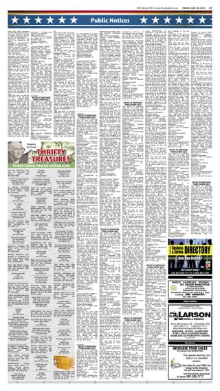 POST-BULLETIN • www.PostBulletin.com                                          FRIDAY, JULY 20, 2012                         C7




                                                                                                                                   Public Notices
cating alley dated November                                             NA                                                                        TRANSACTION AGENT: Mort-                                                     LEGAL DESCRIPTION OF                   said mortgage, or any part
                                     CULTURAL          PRODUCTION,                                                                                                                      03/07/2013 at 11:59 p.m.      If       PROPERTY: That part of the             thereof;                               COUNTY IN WHICH PROP-
27, 2007 Recorded February 8,                                           DATE AND PLACE OF FILING:                                                 gage Electronic Registration          the foregoing date is a Satur-
2008 as Document number              AND ARE ABANDONED.                 Filed December 9, 2009, Olm-         TO FIVE WEEKS IF A JUDI-                                                                                          Northwest Quarter of the               PURSUANT to the power of               ERTY IS LOCATED: Olmsted
                                     Dated: July 12, 2012                                                    CIAL ORDER IS ENTERED                Systems, Inc.                         day, Sunday or legal holiday,
A-1158649 Resolution Number                                             sted County Recorder, as                                                  MIN#: 100032413509259664                                                     Southeast Quarter and that part        sale contained in said mort-           ORIGINAL              PRINCIPAL
                                     U.S. Bank National Association                                          UNDER MINNESOTA STAT-                                                      then the date to vacate is the         of the North Half of the South-        gage, the above described              AMOUNT OF MORTGAGE:
2007-44, City of Stewartville                                           Document Number A 1218561                                                 LENDER: United Wholesale              next business day at 11:59 p.m.
PROPERTY ADDRESS: 200                as trustee for the SASCO           ASSIGNMENTS OF MORT-                 UTES SECTION 582.032 DE-                                                                                          west Quarter of the Southeast          property will be sold by the           $93,314.00
                                     2007-GEL4 Trust                                                         TERMINING, AMONG OTHER               Mortgage
3Rd St Se, Stewartville, MN                                             GAGE: Assigned to: Wells                                                  SERVICER: EverBank                                                           Quarter, all in Section 35,            Sheriff of said county as fol-         AMOUNT DUE AND CLAIMED
                                     Assignee of Mortgagee                                                   THINGS, THAT THE MORT-                                                     MORTGAGOR(S) RELEASED                  Township 106 North, Range 13           lows:                                  TO BE DUE AS OF DATE OF
55976                                                                   Fargo Bank, NA; Dated: March                                              DATE AND PLACE OF FILING:             FROM FINANCIAL OBLIGA-
PROPERTY IDENTIFICATION              SHAPIRO & ZIELKE, LLP              20, 2012 filed: March 26, 2012,      GAGED PREMISES ARE IM-                                                                                            West; Olmsted County, Minne-           DATE AND TIME OF SALE:                 NOTICE, INCLUDING TAXES,
                                     BY                                                                      PROVED WITH A RESIDEN-               Filed December 16, 2009, Olm-         TION ON MORTGAGE: NONE
NUMBER: 54.34.42.030142                                                 recorded as document number                                               sted County Recorder, as                                                     sota described as follows:             Friday, August 03, 2012, 10:00         IF ANY, PAID BY MORTGA-
                                     _________________________                                               TIAL DWELLING OF LESS                                                      THE TIME ALLOWED BY LAW                Commencing at the Southwest            a.m.                                   GEE: $86,611.34
COUNTY IN WHICH PROP-                                                   A 1283582                                                                 Document Number A-1219165             FOR REDEMPTION BY THE
ERTY IS LOCATED: Olmsted             Lawrence P. Zielke - 152559        LEGAL DESCRIPTION OF                 THAN 5 UNITS, ARE NOT                                                                                             corner of the Southwest Quar-          PLACE OF SALE: Civil Divi-             That prior to the commence-
                                     Diane F. Mach - 273788                                                  PROPERTY USED FOR AGRI-              ASSIGNMENTS OF MORT-                  MORTGAGOR, THE MORT-
THE AMOUNT CLAIMED TO                                                   PROPERTY:                                                                 GAGE: Assigned to: Bank of                                                   ter of the Southeast Quarter of        sion of Sheriff's Department,          ment of this mortgage foreclo-
BE DUE ON THE MORTGAGE               Melissa L. B. Porter - 0337778     The South 44 feet in width of        CULTURAL          PRODUCTION,                                              GAGOR’S PERSONAL REP-                  said Section 35; thence on an          101 SE Fourth Street, City of          sure proceeding Mortgagee/As-
                                     Ronald W. Spencer - 0104061                                             AND ARE ABANDONED.                   America, N.A.; Dated: March           RESENTATIVES           OR    AS-
ON THE DATE OF THE NO-                                                  Lot 8, Block 5, Head and                                                  23, 2012 filed: April 2, 2012, re-                                           assumed bearing of North 01            Rochester                              signee of Mortgagee complied
TICE: $125,987.91                    Stephanie O. Nelson - 0388918      McMahon's Addition                   Dated: June 27, 2012                                                       SIGNS, MAY BE REDUCED                  degrees 20'23" West along the          to pay the debt then secured by        with all notice requirements as
                                     Randolph W. Dawdy - 2160X                                               Wells Fargo Bank, NA                 corded as document number             TO FIVE WEEKS IF A JUDI-
THAT all pre-foreclosure re-                                            PROPERTY ADDRESS: 429                                                     A-1284127;Thereafter assigned                                                West line of said Southwest            said Mortgage, and taxes, if           required by statute; that no ac-
quirements have been com-            Gary J. Evers - 0134764            Sw 7Th St., Rochester, MN            Assignee of Mortgagee                                                      CIAL ORDER IS ENTERED                  Quarter of the Southeast Quar-         any, on said premises, and the         tion or proceeding has been in-
                                     Attorneys for Mortgagee                                                 SHAPIRO & ZIELKE, LLP                to Everbank dated May 2, 2012         UNDER MINNESOTA STAT-
plied with; that no action or pro-                                      55902                                                                     and recorded May 15, 2012 as                                                 ter 659.40 feet to the South-          costs and disbursements, in-           stituted at law or otherwise to
ceeding has been instituted at       12550 West Frontage Road,          PROPERTY IDENTIFICATION              BY                                                                         UTES SECTION 582.032, DE-              west corner of the South Half of       cluding attorneys' fees allowed        recover the debt secured by
                                     Ste. 200                                                                _________________________            document number A-1287750.            TERMINING, AMONG OTHER
law or otherwise to recover the                                         NUMBER: 64.02.24.009167                                                   LEGAL DESCRIPTION OF                                                         the North Half of the Southwest        by law subject to redemption           said mortgage, or any part
debt secured by said mortgage,       Burnsville, MN 55337               COUNTY IN WHICH PROP-                Lawrence P. Zielke - 152559                                                THINGS, THAT THE MORT-                                                                                               thereof;
                                                                                                             Diane F. Mach - 273788               PROPERTY:                                                                    Quarter of the Southeast Quar-         within 6 months from the date
or any part thereof;                 (952) 831-4060                     ERTY IS LOCATED: Olmsted                                                                                        GAGED PREMISES ARE IM-                                                        of    said      sale     by    the     PURSUANT to the power of
                                     PURSUANT TO THE FAIR                                                    Melissa L. B. Porter - 0337778       Lot 10, Block 4, Marvale No. 3,                                              ter and the point of beginning;
PURSUANT, to the power of                                               THE AMOUNT CLAIMED TO                                                                                           PROVED WITH A RESIDEN-                 thence North 88 degrees 56'03"         mortgagor(s), their personal           sale contained in said mort-
                                     DEBT COLLECTION PRAC-                                                   Ronald W. Spencer - 0104061          in the City of Rochester              TIAL      DWELLING OF LESS
sale contained in said mort-                                            BE DUE ON THE MORTGAGE                                                    PROPERTY ADDRESS: 2720                                                       East along the South line of           representatives or assigns.            gage, the above described
gage, the above described            TICES ACT, YOU ARE AD-             ON THE DATE OF THE NO-               Stephanie O. Nelson - 0388918                                              THAN FIVE UNITS, ARE NOT
                                                                                                             Randolph W. Dawdy - 2160X            Melody St Se, Rochester, MN                                                  said South Half of the North           DATE TO VACATE PROP-                   property will be sold by the
property will be sold by the         VISED THAT THIS OFFICE IS          TICE: $135,243.17                                                                                               PROPERTY USED IN AGRI-                                                                                               Sheriff of said county as fol-
                                     DEEMED TO BE A DEBT COL-                                                Gary J. Evers - 0134764              55904                                                                        Half of the Southwest Quarter          ERTY: The date on or before
Sheriff of said county as fol-                                          THAT all pre-foreclosure re-                                                                                    CULTURAL          PRODUCTION,          of the Southeast Quarter               which the mortgagor must va-           lows:
lows:                                LECTOR.       ANY INFORMA-         quirements have been com-            Attorneys for Mortgagee              PROPERTY IDENTIFICATION               AND ARE ABANDONED.
                                     TION OBTAINED WILL BE                                                   12550 West Frontage Road,            NUMBER: 63-07-41-037454                                                      448.96 feet; thence North 00           cate the property if the mort-         DATE AND TIME OF SALE:
DATE AND TIME OF SALE:                                                  plied with; that no action or pro-                                                                              Dated: July 13, 2012                   degrees 47'32" West 675.84             gage is not reinstated under           Friday, August 24, 2012, 10:00
 August 31, 2012, 10:00am            USED FOR THAT PURPOSE.             ceeding has been instituted at       Ste. 200                             COUNTY IN WHICH PROP-                 Minnesota Housing Finance
                                      THIS NOTICE IS REQUIRED                                                Burnsville, MN 55337                 ERTY IS LOCATED: Olmsted                                                     feet to the centerline of Trunk        Minnesota Statutes section             a.m.
PLACE OF SALE: Sheriff's                                                law or otherwise to recover the                                                                                 Agency                                 Highway No. 52; thence North-          580.30 or the property re-             PLACE OF SALE: Civil Divi-
Main Office, 101 4th Street SE,      BY THE PROVISIONS OF THE           debt secured by said mortgage,       (952) 831-4060                       THE AMOUNT CLAIMED TO                 Assignee of Mortgagee
                                     FAIR     DEBT      COLLECTION                                           PURSUANT TO THE FAIR                 BE DUE ON THE MORTGAGE                                                       westerly along said centerline a       deemed under Minnesota Stat-           sion of Sheriff's Department,
Rochester, MN 55904                                                     or any part thereof;                                                                                            Peterson, Fram & Bergman,              distance of 628.30 feet along a        utes     section      580.23     is    101 SE Fourth Street, City of
to pay the debt secured by said      PRACTICES ACT AND DOES             PURSUANT, to the power of            DEBT COLLECTION PRAC-                ON THE DATE OF THE NO-                P.A.
                                     NOT IMPLY THAT WE ARE                                                   TICES ACT, YOU ARE AD-               TICE: $113,239.50                                                            curve concave to the Northeast         02/03/2013 at 11:59 p.m.          If   Rochester
mortgage and taxes, if any, on                                          sale contained in said mort-                                                                                    By: Michael T. Oberle                  and not tangent with the last          the foregoing date is a Satur-         to pay the debt then secured by
said premises and the costs          ATTEMPTING TO COLLECT              gage, the above described            VISED THAT THIS OFFICE IS            THAT all pre-foreclosure re-          Attorneys for:
                                     MONEY FROM ANYONE WHO                                                   DEEMED TO BE A DEBT COL-             quirements have been com-                                                    described line, said curve has a       day, Sunday or legal holiday,          said Mortgage, and taxes, if
and disbursements, including                                            property will be sold by the                                                                                    Minnesota Housing Finance              radius of 1433.75 feet, a central      then the date to vacate is the         any, on said premises, and the
attorneys fees allowed by law,       HAS      DISCHARGED         THE    Sheriff of said county as fol-       LECTOR.       ANY INFORMA-           plied with; that no action or pro-    Agency
                                     DEBT UNDER THE BANK-                                                    TION OBTAINED WILL BE                ceeding has been instituted at                                               angle of 25 degrees 06'29", and        next business day at 11:59 p.m.        costs and disbursements, in-
subject to redemption within 6                                          lows:                                                                                                           Assignee of Mortgagee                  the chord of said curve bears          MORTGAGOR(S) RELEASED                  cluding attorneys' fees allowed
months from the date of said         RUPTCY LAWS OF THE                 DATE AND TIME OF SALE:               USED FOR THAT PURPOSE.               law or otherwise to recover the       55 E. 5th St., Suite 800
                                     UNITED STATES. (7/20, 7/27,                                              THIS NOTICE IS REQUIRED             debt secured by said mortgage,                                               North 48 degrees 16'57" West           FROM FINANCIAL OBLIGA-                 by law subject to redemption
sale by the mortgagor(s) the                                             August 28, 2012, 10:00am                                                                                       St. Paul, MN 55101                     to the West line of said North-        TION ON MORTGAGE: NONE                 within 6 months from the date
personal representatives or as-      8/3, 8/10, 8/17, 8/24)             PLACE OF SALE: Sheriff's             BY THE PROVISIONS OF THE             or any part thereof;                  (651) 209-7599
                                                                                                             FAIR     DEBT      COLLECTION        PURSUANT, to the power of                                                    west Quarter of the Southeast          THE TIME ALLOWED BY LAW                of     said     sale    by      the
signs.                                                                  Main Office, 101 4th Street SE,                                                                                 THIS IS A COMMUNICATION                Quarter; thence South 01 de-           FOR REDEMPTION BY THE                  mortgagor(s), their personal
TIME AND DATE TO VACATE                                                 Rochester, MN 55904                  PRACTICES ACT AND DOES               sale contained in said mort-          FROM A DEBT COLLECTOR.
                                     12-084097                                                               NOT IMPLY THAT WE ARE                                                                                             grees 20'23" East along the            MORTGAGOR, THE MORT-                   representatives or assigns.
PROPERTY: If the real estate                                            to pay the debt secured by said                                           gage, the above described             16205-120398         (7/20, 7/27,
is      an       owner-occupied,      NOTICE OF MORTGAGE                mortgage and taxes, if any, on       ATTEMPTING TO COLLECT                property will be sold by the          8/3, 8/10, 8/17, 8/24)
                                                                                                                                                                                                                               West line of said Northwest            GAGOR’S PERSONAL REP-                  DATE TO VACATE PROP-
                                       FORECLOSURE SALE                                                      MONEY FROM ANYONE WHO                Sheriff of said county as fol-                                               Quarter of the Southeast Quar-         RESENTATIVES           OR     AS-      ERTY: The date on or before
single-family dwelling, unless                                          said premises and the costs                                                                                                                                                                                                          which the mortgagor must va-
otherwise provided by law, the       THE RIGHT TO VERIFICA-             and disbursements, including         HAS      DISCHARGED         THE      lows:                                                                        ter and the North Half of the          SIGNS, MAY BE REDUCED
                                                                                                             DEBT UNDER THE BANK-                                                                                              Southwest Quarter of the               TO FIVE WEEKS IF A JUDI-               cate the property if the mort-
date on or before which the          TION OF THE DEBT AND               attorneys fees allowed by law,
                                                                                                             RUPTCY LAWS OF THE
                                                                                                                                                  DATE AND TIME OF SALE:                  NOTICE OF MORTGAGE                   Southeast Quarter 1099.19 feet         CIAL ORDER IS ENTERED                  gage is not reinstated under
mortgagor(s) must vacate the         IDENTITY OF THE ORIGINAL           subject to redemption within 6                                            August 24, 2012, 10:00am
property, if the mortgage is not     CREDITOR WITHIN THE TIME           months from the date of said         UNITED STATES. (7/13, 7/20,          PLACE OF SALE: Sheriff's                 FORECLOSURE SALE                    to the point of beginning.             UNDER MINNESOTA STAT-                  Minnesota Statutes section
reinstated under section 580.30      PROVIDED BY LAW IS NOT             sale by the mortgagor(s) the         7/27, 8/3, 8/10, 8/17)               Main Office, 101 4th Street SE,       THE RIGHT TO VERIFICA-                 REGISTERED PROPERTY: No                UTES SECTION 582.032, DE-              580.30 or the property re-
or the property is not redeemed      AFFECTED BY THIS ACTION.           personal representatives or as-                                           Rochester, MN 55904                   TION OF THE DEBT AND                   TAX          PARCEL          NO.:      TERMINING, AMONG OTHER                 deemed under Minnesota Stat-
under section 580.23, is 11:59       NOTICE IS HEREBY GIVEN,            signs.                                                                    to pay the debt secured by said       IDENTITY OF THE ORIGINAL               63.35.43.063867/63.35.42.036           THINGS, THAT THE MORT-                 utes     section     580.23       is
p.m. on February 28, 2013.           that default has occurred in the   TIME AND DATE TO VACATE                                                   mortgage and taxes, if any, on        CREDITOR WITHIN THE TIME               256                                    GAGED PREMISES ARE IM-                 02/24/2013 at 11:59 p.m.           If
"THE TIME ALLOWED BY                 conditions of the following de-    PROPERTY: If the real estate                                              said premises and the costs           PROVIDED BY LAW IS NOT                 ADDRESS OF PROPERTY:                   PROVED WITH A RESIDEN-                 the foregoing date is a Satur-
LAW FOR REDEMPTION BY                scribed mortgage:                  is      an       owner-occupied,     12-084144                            and disbursements, including          AFFECTED BY THIS ACTION.               5872 65th Ave SE                       TIAL      DWELLING OF LESS             day, Sunday or legal holiday,
THE      MORTGAGOR,          THE     DATE OF MORTGAGE: Octo-            single-family dwelling, unless         NOTICE OF MORTGAGE                 attorneys fees allowed by law,        NOTICE IS HEREBY GIVEN,                Rochester, MN 55904                    THAN FIVE UNITS, ARE NOT               then the date to vacate is the
                                     ber 23, 2009                                                                                                                                       that default has occurred in the       COUNTY IN WHICH PROP-                  PROPERTY USED IN AGRI-                 next business day at 11:59 p.m.
MORTGAGOR'S PERSONAL                                                    otherwise provided by law, the          FORECLOSURE SALE                  subject to redemption within 6
                                                                                                                                                                                        conditions of the following de-        ERTY IS LOCATED: Olmsted               CULTURAL          PRODUCTION,          MORTGAGOR(S) RELEASED
REPRESENTATIVES OR AS-               ORIGINAL            PRINCIPAL      date on or before which the          THE RIGHT TO VERIFICA-               months from the date of said
SIGNS, MAY BE REDUCED                AMOUNT OF MORTGAGE:                mortgagor(s) must vacate the                                              sale by the mortgagor(s) the          scribed mortgage:                      ORIGINAL               PRINCIPAL       AND ARE ABANDONED.                     FROM FINANCIAL OBLIGA-
                                                                                                             TION OF THE DEBT AND                                                       DATE        OF       MORTGAGE:         AMOUNT OF MORTGAGE:                    Dated: June 04, 2012                   TION ON MORTGAGE: NONE
TO FIVE WEEKS IF A JUDI-              $137,264.00                       property, if the mortgage is not     IDENTITY OF THE ORIGINAL             personal representatives or as-
CIAL ORDER IS ENTERED                MORTGAGOR(S):         Pit Kee      reinstated under section 580.30                                           signs.                                06/28/2002                             $372,000.00                            Bank of America, National              THE TIME ALLOWED BY LAW
                                                                                                             CREDITOR WITHIN THE TIME                                                   MORTGAGOR(S):            Sulejman      AMOUNT DUE AND CLAIMED                 Association                            FOR REDEMPTION BY THE
UNDER MINNESOTA STAT-                Yeoh, an unmarried individual      or the property is not redeemed      PROVIDED BY LAW IS NOT               TIME AND DATE TO VACATE
UTES SECTION 582.032 DE-             MORTGAGEE: Mortgage Elec-          under section 580.23, is 11:59                                            PROPERTY: If the real estate          Cehic, a single man.                   TO BE DUE AS OF DATE OF                Assignee of Mortgagee                  MORTGAGOR, THE MORT-
                                                                                                             AFFECTED BY THIS ACTION.                                                   MORTGAGEE:                Cendant      NOTICE, INCLUDING TAXES,               Peterson, Fram & Bergman,              GAGOR’S PERSONAL REP-
TERMINING, AMONG OTHER               tronic Registration Systems,       p.m. on February 28, 2013.           NOTICE IS HEREBY GIVEN,              is      an       owner-occupied,
THINGS, THAT THE MORT-               Inc.                               "THE TIME ALLOWED BY                                                      single-family dwelling, unless        Mortgage Corporation dba Bur-          IF ANY, PAID BY MORTGA-                P.A.                                   RESENTATIVES          OR       AS-
                                                                                                             that default has occurred in the                                           net Home Loans                         GEE: $364,547.57                       By: Steven H. Bruns                    SIGNS, MAY BE REDUCED
GAGED PREMISES ARE IM-               TRANSACTION AGENT:                 LAW FOR REDEMPTION BY                conditions of the following de-      otherwise provided by law, the
PROVED WITH A RESIDEN-               Mort-                              THE      MORTGAGOR,          THE                                          date on or before which the           SERVICER:        US Bank Home          That prior to the commence-            Attorneys for:                         TO FIVE WEEKS IF A JUDI-
                                     gage Electronic Registration                                            scribed mortgage:                                                          Mortgage                               ment of this mortgage foreclo-         Bank of America, National              CIAL ORDER IS ENTERED
TIAL DWELLING OF LESS                                                   MORTGAGOR'S PERSONAL                 DATE OF MORTGAGE: April              mortgagor(s) must vacate the
THAN 5 UNITS, ARE NOT                Systems, Inc.                      REPRESENTATIVES OR AS-                                                    property, if the mortgage is not      MORTGAGE ID #: n/a                     sure proceeding Mortgagee/As-          Association                            UNDER MINNESOTA STAT-
PROPERTY USED FOR AGRI-              MIN#: 100855309100600203           SIGNS, MAY BE REDUCED                25, 2003                                                                   DATE AND PLACE OF RE-                  signee of Mortgagee complied           Assignee of Mortgagee                  UTES SECTION 582.032, DE-
                                                                                                             ORIGINAL               PRINCIPAL     reinstated under section 580.30
                                     LENDER: Grand Bank NA                                                                                        or the property is not redeemed       CORDING: Recorded July 25,             with all notice requirements as        55 E. 5th St., Suite 800               TERMINING, AMONG OTHER
                                     SERVICER: Wells Fargo Bank,                                             AMOUNT OF MORTGAGE:                                                        2002,Olmsted       County      Re-     required by statute; that no ac-       St. Paul, MN 55101                     THINGS, THAT THE MORT-
                                                                                                             $105,490.00                          under section 580.23, is 11:59
                                                                                                                                                  p.m. on February 25, 2013.            corder,       Document         No.     tion or proceeding has been in-        (651) 209-7599                         GAGED PREMISES ARE IM-
                                                                                                             MORTGAGOR(S): Kimberly K.                                                  A-926746.                              stituted at law or otherwise to        THIS IS A COMMUNICATION                PROVED WITH A RESIDEN-
                                                                                                             Meillier and Timothy J. Meillier,    "THE TIME ALLOWED BY
                                                                                                                                                                                        ASSIGNMENTS OF MORT-                   recover the debt secured by            FROM A DEBT COLLECTOR.                 TIAL      DWELLING OF LESS
                              Bargains,                                                                      wife and husband                     LAW FOR REDEMPTION BY
                                                                                                                                                                                        GAGE: Assigned to: Minnesota           said mortgage, or any part             16751-121301        (6/15,   6/22,     THAN FIVE UNITS, ARE NOT
                                                                                                             MORTGAGEE:             Homestead     THE      MORTGAGOR,          THE
                                     g
                              by George!                                                                                                          MORTGAGOR'S PERSONAL                  Housing       Finance      Agency      thereof;                               6/29, 7/6, 7/13, 7/20)                 PROPERTY USED IN AGRI-
                                                                                                             Mortgage Corporation



                                      THRIFTY
                                                                                                                                                  REPRESENTATIVES OR AS-                Dated: June 28, 2002,Re-               PURSUANT to the power of                                                      CULTURAL          PRODUCTION,
                                                                                                             LENDER: Homestead Mort-                                                    corded July 25, 2002,Olmsted           sale contained in said mort-                                                  AND ARE ABANDONED.
                                                                                                             gage Corporation                     SIGNS, MAY BE REDUCED
                                                                                                                                                                                        County Recorder, Document              gage, the above described
                                                                                                                                                                                                                                                                        NOTICE OF MORTGAGE                   Dated: June 26, 2012
                                                                                                             SERVICER: CitiMortgage, Inc.         TO FIVE WEEKS IF A JUDI-                                                                                               FORECLOSURE SALE
                                                                                                                                                  CIAL ORDER IS ENTERED                 No. A-926747.                          property will be sold by the                                                  Bank of America, National
                                                                                                             DATE AND PLACE OF FILING:                                                  LEGAL DESCRIPTION OF                   Sheriff of said county as fol-         THE RIGHT TO VERIFICA-                 Association
                                                                                                             Filed May 30, 2003, Olmsted          UNDER MINNESOTA STAT-



                                     TREASURES
                                                                                                                                                                                        PROPERTY: Lot 3, Block 5,              lows:                                  TION OF THE DEBT AND                   Assignee of Mortgagee
                                                                                                             County Recorder, as Document         UTES SECTION 582.032 DE-                                                                                            IDENTITY OF THE ORIGINAL
                                                                                                                                                  TERMINING, AMONG OTHER                Cimarron Sixth Subdivision in          DATE AND TIME OF SALE:                                                        Peterson, Fram & Bergman,
                                                                                                             Number A-971084                                                            the City of Rochester, Olmsted         Friday, August 03, 2012, 10:00         CREDITOR WITHIN THE TIME               P.A.
                                                                                                             ASSIGNMENTS OF MORT-                 THINGS, THAT THE MORT-                                                                                              PROVIDED BY LAW IS NOT
                                                                                                                                                  GAGED PREMISES ARE IM-                County, Minnesota.                     a.m.                                                                          By: Steven H. Bruns
                                                                                                             GAGE: Assigned to: Mortgage                                                REGISTERED PROPERTY: No                PLACE OF SALE: Civil Divi-             AFFECTED BY THIS ACTION.               Attorneys for:
                                                                                                             Electronic Registration Sys-         PROVED WITH A RESIDEN-                                                                                              NOTICE IS HEREBY GIVEN,
                                                                                                                                                  TIAL DWELLING OF LESS                 TAX          PARCEL           NO.:     sion of Sheriff's Department,                                                 Bank of America, National
                                                                                                             tems, Inc.; Dated: April 25,                                               74.15.32.003721                        101 SE Fourth Street, City of          that default has occurred in the       Association
                                                                                                                                                  THAN 5 UNITS, ARE NOT
       EVERYTHING PRICED UNDER $
                               $200                                                                          2003 filed: May 30, 2003, re-
                                                                                                             corded as document number
                                                                                                             A-971085; Thereafter assigned
                                                                                                                                                  PROPERTY USED FOR AGRI-
                                                                                                                                                  CULTURAL          PRODUCTION,
                                                                                                                                                                                        ADDRESS OF PROPERTY:
                                                                                                                                                                                        4609 22nd Ave NW
                                                                                                                                                                                                                               Rochester
                                                                                                                                                                                                                               to pay the debt then secured by
                                                                                                                                                                                                                                                                      conditions of the following de-
                                                                                                                                                                                                                                                                      scribed mortgage:
                                                                                                                                                                                                                                                                                                             Assignee of Mortgagee
                                                                                                                                                                                                                                                                                                             55 E. 5th St., Suite 800
                                                                                                                                                                                        Rochester, MN 55901                    said Mortgage, and taxes, if           DATE        OF       MORTGAGE:         St. Paul, MN 55101
                                                                                                             to CitiMortgage, Inc. dated May      AND ARE ABANDONED.                                                                                                  09/22/2003
120 volt, 5000 BTU win-                        German                                                                                             Dated: June 26, 2012                  COUNTY IN WHICH PROP-                  any, on said premises, and the                                                (651) 209-7599
                                                                             What Not shelf for              16, 2012 and recorded on May                                               ERTY IS LOCATED: Olmsted               costs and disbursements, in-           MORTGAGOR(S): Barbara K.               THIS IS A COMMUNICATION
dow air condition. 24                        Beer Stein.                     ornaments. $15.                 24, 2012 as document no. A-          EverBank
                                                                                                                                                                                        ORIGINAL               PRINCIPAL                                              Dukart, a single woman.                FROM A DEBT COLLECTOR.
                                                                                                                                                  Assignee of Mortgagee                                                        cluding attorneys' fees allowed
inches     wide.   $50.                         $15.                            Please call                  1288617.                                                                   AMOUNT OF MORTGAGE:                    by law subject to redemption           MORTGAGEE:                Mortgage     16751-121340
507-206-1095.                               507-884-5461.                                                    LEGAL DESCRIPTION OF                 SHAPIRO & ZIELKE, LLP                                                                                               Electronic Registration Sys-
                                                                              (507)282-3147.                                                      BY                                    $84,194.00                             within 6 months from the date                                                 (7/6, 7/13, 7/20, 7/27, 8/3, 8/10)
                                                                                                             PROPERTY:                                                                  AMOUNT DUE AND CLAIMED                 of     said     sale     by    the     tems, Inc. as nominee for
                                                                                                             Lot 12, Block 4, Rolling Greens      _________________________
13" RCA TV, good working                GIVEAWAY: Camping                                                                                         Lawrence P. Zielke - 152559           TO BE DUE AS OF DATE OF                mortgagor(s), their personal           Countrywide Home Loans, Inc.
                                                                                                             Replat, in the City of Rochester                                                                                                                         SERVICER: Bank of America,
   condition. $10. Call                cupboard with utensils.                                               PROPERTY ADDRESS: 3306               Diane F. Mach - 273788                NOTICE, INCLUDING TAXES,               representatives or assigns.
     651-380-7720 or                                                       SNAP ON Tools Beer                                                                                           IF ANY, PAID BY MORTGA-                DATE TO VACATE PROP-                   N.A.
                                                                                                                                                                                                                                                                                                               NOTICE OF MORTGAGE
                                      Two plastic recycling bins.           Mug. 1987 edition.               20Th Avenue Nw, Rochester,           Melissa L. B. Porter - 0337778
                                                                                                                                                                                        GEE: $76,173.32                        ERTY: The date on or before            MORTGAGE               ID        #:
      651-380-7721.                        507-288-7929.                                                     MN 55901                             Ronald W. Spencer - 0104061
                                                                                                                                                                                        That prior to the commence-                                                   1000157-0002925520-1                      FORECLOSURE SALE
                                                                                  $10.                       PROPERTY IDENTIFICATION              Stephanie O. Nelson - 0388918                                                which the mortgagor must va-
                                                                                                                                                                                                                                                                                                             THE RIGHT TO VERIFICA-
                                                                                                                                                                                        ment of this mortgage foreclo-         cate the property if the mort-         DATE AND PLACE OF RE-
14 WHITE COMPOST                                                             507-884-5461.                   NUMBER: 74-22-24-020586              Randolph W. Dawdy - 2160X                                                                                           CORDING: Recorded October              TION OF THE DEBT AND
                                     Glass and wooden coffee                                                                                      Gary J. Evers - 0134764               sure proceeding Mortgagee/As-          gage is not reinstated under
DESK PLANKS. 12’ LONG                                                                                        COUNTY IN WHICH PROP-                                                      signee of Mortgagee complied                                                  16, 2003, Olmsted County Reg-          IDENTITY OF THE ORIGINAL
                                     table with two matching                                                 ERTY IS LOCATED: Olmsted             Attorneys for Mortgagee                                                      Minnesota Statutes section
X 5-1/4” WIDE.. $120.                end tables. For $55. Excel-        SOFA. Cream-colored with                                                  12550 West Frontage Road,             with all notice requirements as        580.30 or the property re-             istrar of Title, Document No.          CREDITOR WITHIN THE TIME
                                                                        four nice-sized pillows. In          THE AMOUNT CLAIMED TO                                                                                                                                    T-102967 Against Certificate of        PROVIDED BY LAW IS NOT
507-202-6292.                        lent     condition.    Call                                             BE DUE ON THE MORTGAGE               Ste. 200                              required by statute; that no ac-       deemed under Minnesota Stat-
                                                                        excellent condition. $200.                                                                                      tion or proceeding has been in-        utes     section      580.23     is    Title no. 32069.0. Re-recorded         AFFECTED BY THIS ACTION.
                                     507-289-6249.                                                           ON THE DATE OF THE NO-               Burnsville, MN 55337                                                                                                August 11, 2009, Olmsted               NOTICE IS HEREBY GIVEN,
   200 Treemap staples.                                                 507-884-4367.                                                             (952) 831-4060                        stituted at law or otherwise to        02/03/2013 at 11:59 p.m.          If
                                                                                                             TICE: $77,631.34                                                           recover the debt secured by            the foregoing date is a Satur-         County Registrar of Title, Docu-       that default has occurred in the
        $10 for all.                       Good condition,                                                   THAT all pre-foreclosure re-         PURSUANT TO THE FAIR
                                                                                                                                                                                        said mortgage, or any part                                                    ment No. T-123816          Against     conditions of the following de-
                                                                                                                                                  DEBT COLLECTION PRAC-                                                        day, Sunday or legal holiday,
           Call                             single baby                 Sprint Samsung M330                  quirements have been com-                                                  thereof;                               then the date to vacate is the         Certificate of Title no. 32069.0.      scribed mortgage:
      507-754-5437.                                                                                          plied with; that no action or pro-   TICES ACT, YOU ARE AD-                                                                                              ASSIGNMENTS OF MORT-                   DATE       OF      MORTGAGE:
                                            stroller $15.               phone. Purple. Big letters                                                VISED THAT THIS OFFICE IS             PURSUANT to the power of               next business day at 11:59 p.m.
                                                                                                             ceeding has been instituted at                                             sale contained in said mort-                                                  GAGE: Assigned to: Bank of             07/17/2008
                                           507-634-4337.                & numbers. $75. Please               law or otherwise to recover the      DEEMED TO BE A DEBT COL-                                                     MORTGAGOR(S) RELEASED
          21” Zenith                                                                                                                                                                    gage, the above described              FROM FINANCIAL OBLIGA-                 America, National Association          MORTGAGOR(S):           Kirk Ra-
                                                                        call 507-213-7328.                   debt secured by said mortgage,       LECTOR.        ANY INFORMA-                                                                                         as successor by merger to BAC          manauskas, a single person.
            color                                                                                                                                 TION OBTAINED WILL BE                 property will be sold by the           TION ON MORTGAGE: NONE
                                     Harley Davidson black                                                   or any part thereof;                                                       Sheriff of said county as fol-         THE TIME ALLOWED BY LAW                Home Loans Servicing, LP fka           MORTGAGEE:             Mortgage
           TV. $5.                                                                                           PURSUANT, to the power of            USED FOR THAT PURPOSE.
        507-289-5963.                leather jacket. From 1970s. SV 2000 DVD Recorder / 4                                                         THIS NOTICE IS REQUIRED               lows:                                  FOR REDEMPTION BY THE                  Countrywide        Home      Loans     Electronic Registration Sys-
                                     Size 44M. Like new. $90. head HI-FI Stereo VCR.                         sale contained in said mort-                                               DATE AND TIME OF SALE:                 MORTGAGOR, THE MORT-                   Servicing, LP Dated: February          tems, Inc. as nominee for
                                                                                                             gage, the above described            BY THE PROVISIONS OF THE                                                                                            13, 2012,Recorded February             Countrywide Bank, FSB
   3 Crayola teddy bear:             507-285-5280.               Still in Box. Purchased to                  property will be sold by the         FAIR     DEBT      COLLECTION         Friday, September 07, 2012,            GAGOR’S PERSONAL REP-
                                                                                                                                                                                        10:00 a.m.                             RESENTATIVES           OR     AS-      21, 2012,Olmsted County Reg-           SERVICER: Bank of America,
     (1) red, (1) blue &                                         transfer old vhs tapes to                   Sheriff of said county as fol-       PRACTICES ACT AND DOES                                                                                              istrar of Titles, Document No.         N.A.
                                                                                                                                                                                        PLACE OF SALE: Civil Divi-             SIGNS, MAY BE REDUCED
   (1) green. $30 for all.           HHH-1964 Hubert Hum- DVD but never did it. In                           lows:                                NOT IMPLY THAT WE ARE
                                                                                                                                                                                        sion of Sheriff's Department,          TO FIVE WEEKS IF A JUDI-               T130558 Against Certificate of         MORTGAGE             ID       #:
                                     phrey signature on US perfect like new condition.                       DATE AND TIME OF SALE:               ATTEMPTING TO COLLECT                                                                                               Title no. 32069.0.                     1001337-0003316667-2
       507-288-5418.                                                                                                                              MONEY FROM ANYONE WHO                 101 SE Fourth Street, City of          CIAL ORDER IS ENTERED
                                     Senate stationery. $45. $50. 507-206-4494.                              September 7, 2012, 10:00am                                                 Rochester                              UNDER MINNESOTA STAT-                  LEGAL DESCRIPTION OF                   DATE AND PLACE OF RE-
                                                                                                             PLACE OF SALE: Sheriff's             HAS       DISCHARGED         THE                                                                                    PROPERTY:           Unit No. 93,       CORDING: Recorded Septem-
30" Zenith Console, good             Cash only. (507)289-5830.                                               Main Office, 101 4th Street SE,      DEBT UNDER THE BANK-                  to pay the debt then secured by        UTES SECTION 582.032, DE-
                                                                 TITANIUM Anti Virus Soft-                                                                                              said Mortgage, and taxes, if           TERMINING, AMONG OTHER                 Common Interest Community              ber 23, 2008,Olmsted County
working condition. $25.                                                                                      Rochester, MN 55904                  RUPTCY LAWS OF THE
                                                                                                                                                                                        any, on said premises, and the                                                No. 175, The Willows Condo-            Recorder,      Document      No.
                                           High capacity fan     ware. New in Box. Value at                                                       UNITED STATES.         (7/6, 7/13,                                           THINGS, THAT THE MORT-
Call   651-380-7720   or                                                                                     to pay the debt secured by said                                            costs and disbursements, in-           GAGED PREMISES ARE IM-                 minium, Second Supplemental            A1180227.
651-380-7721.                             with 1 horse motor.    stores $60. Sell for $40.                   mortgage and taxes, if any, on       7/20, 7/27, 8/3, 8/10)
                                                                                                                                                                                        cluding attorneys' fees allowed                                               CIC Plat.                              ASSIGNMENTS OF MORT-
                                                                                                                                                                                                                               PROVED WITH A RESIDEN-
                                                   $140.         507-271-9653.                               said premises and the costs                                                by law subject to redemption           TIAL      DWELLING OF LESS             REGISTERED            PROPERTY:        GAGE: Assigned to: BAC
                                             507-676-3500.                                                   and disbursements, including                                                                                                                             Yes                                    Home Loans Servicing LP fka
     4 piece Coca-Cola
                                                                                                             attorneys fees allowed by law,         NOTICE OF MORTGAGE                  within 6 months from the date          THAN FIVE UNITS, ARE NOT
                                                                                                                                                                                                                                                                                                             Countrywide      Home      Loans
        cannister set.                                               Toy, all wood - 20 inch                                                                                            of     said     sale     by    the     PROPERTY USED IN AGRI-                 TAX          PARCEL           NO.:
                                     Home Companion maga-                                                    subject to redemption within 6          FORECLOSURE SALE                   mortgagor(s), their personal           CULTURAL          PRODUCTION,          64.13.11.063969                        Servicing LP Dated: June 01,
            $20                                                    Noah’s Ark with animals,                  months from the date of said         THE RIGHT TO VERIFICA-                                                                                              ADDRESS OF PROPERTY:                   2011,Recorded       June     20,
       507-634-4955.                 zines. Paper dolls and art-                                                                                                                        representatives or assigns.            AND ARE ABANDONED.
                                                                    handcrafted in oak, very                 sale by the mortgagor(s) the         TION OF THE DEBT AND                  DATE TO VACATE PROP-                   Dated: June 06, 2012                   2010 11th Ave SE Unit B
                                     work intact. Great for        good condition. $50 new,                  personal representatives or as-      IDENTITY OF THE ORIGINAL              ERTY: The date on or before                                                   Rochester, MN 55904
                                                                                                                                                                                                                               Bank of America, National As-
     5000 BTU Goldstar               scrapbooking. $15 for all selling for $25. Can deliver                  signs.                               CREDITOR WITHIN THE TIME              which the mortgagor must va-           sociation
       air conditioner.              18 issues. 507-635-3254.                                                TIME AND DATE TO VACATE              PROVIDED BY LAW IS NOT
                                                                        in Rochester. Call                                                        AFFECTED BY THIS ACTION.
                                                                                                                                                                                        cate the property if the mort-         Assignee of Mortgagee
      $50. Please call                                                                                       PROPERTY: If the real estate                                               gage is not reinstated under
                                                                          507-282-2123.                      is      an       owner-occupied,     NOTICE IS HEREBY GIVEN,                                                      Peterson, Fram & Bergman,
       507-213-7328.                 KASPERSKY Anti Virus                                                    single-family dwelling, unless       that default has occurred in the
                                                                                                                                                                                        Minnesota Statutes section             P.A.
                                     Software. New in Box. Trash Compactor for sale.                                                                                                    580.30 or the property re-             By: Steven H. Bruns




                                                                                                                                                                                                                                                                                                 DIRECTORY
                                                                                                             otherwise provided by law, the       conditions of the following de-       deemed under Minnesota Stat-

                                                                                                                                                                                                                                                                               Business
Aquarium. Complete with              Value at stores $60. Sell GE Profile model. $150 or                                                          scribed mortgage:                                                            Attorneys for:
                                                                                                             date on or before which the
                                                                                                                                                                                                                                                                       LOCAL




                                                                                                                                                                                        utes     section      580.23     is    Bank of America, National As-
filters, lights, stands. 29          for $40. 507-271-9653.               best offer. Call                   mortgagor(s) must vacate the         DATE        OF       MORTGAGE:        03/07/2013 at 11:59 p.m.          If
                                                                                                                                                  03/30/2006                                                                   sociation
gallon        tank:     $70.                                                                                 property, if the mortgage is not

                                                                                                                                                                                                                                                                               & Service
                                                                         651-345-3543 or                                                                                                the foregoing date is a Satur-         Assignee of Mortgagee
507-288-5546.                                  Kitchen table                                                 reinstated under section 580.30      MORTGAGOR(S):             Nicholas    day, Sunday or legal holiday,
                                                                          651-345-5734.                                                           G. Young, a single man.                                                      55 E. 5th St., Suite 800
                                               and 4 chairs.                                                 or the property is not redeemed                                            then the date to vacate is the         St. Paul, MN 55101
                                                                                                             under section 580.23, is 11:59       MORTGAGEE:               Mortgage
BERNIE BIERMAN auto-                                $75.                                                     p.m. on March 7, 2013.               Electronic Registration Sys-
                                                                                                                                                                                        next business day at 11:59 p.m.        (651) 209-7599
graphed on program-U of                                                   Twin size floral                                                                                              MORTGAGOR(S) RELEASED                  THIS IS A COMMUNICATION

                                                                                                                                                                                                                                                                                       Are you listed?
                                             507-273-7960.             quilted bed spread.                   "THE TIME ALLOWED BY                 tems, Inc. as nominee for PHH
M five-time national cham-                                                                                                                                                              FROM FINANCIAL OBLIGA-                 FROM A DEBT COLLECTOR.
                                                                                                             LAW FOR REDEMPTION BY                Home Loans, LLC dba Burnet
pion coach. $75. Cash                Mayo Clinic gold pin; Mayo              $25 obo.                        THE      MORTGAGOR,          THE     Home Loans
                                                                                                                                                                                        TION ON MORTGAGE: NONE                 16751-121291        (6/15,   6/22,
                                                                          507-282-1945.                                                                                                 THE TIME ALLOWED BY LAW                6/29, 7/6, 7/13, 7/20)
only. (507)289-5830.                 Clinic 25 year & Argent So-                                             MORTGAGOR'S PERSONAL                 SERVICER:        US Bank Home         FOR REDEMPTION BY THE
                                     ciety pin. Mint condition.                                              REPRESENTATIVES OR AS-               Mortgage                              MORTGAGOR, THE MORT-
Birds and Blooms maga-                                           TWO Miller High Life’s                      SIGNS, MAY BE REDUCED                MORTGAGE               ID        #:   GAGOR’S PERSONAL REP-
                                     $35. 507-288-2387.                                                      TO FIVE WEEKS IF A JUDI-             100020000325627127                                                             NOTICE OF MORTGAGE
zines; 2005-2012, 72 total.                                      Christmas beer steins. $40                                                                                             RESENTATIVES           OR     AS-
Like new condition, $20.                                         for both. Please call                       CIAL ORDER IS ENTERED                DATE AND PLACE OF RE-                 SIGNS, MAY BE REDUCED                     FORECLOSURE SALE
                                          Maytag side-by-side                                                UNDER MINNESOTA STAT-                CORDING: Recorded April 18,                                                  THE RIGHT TO VERIFICA-
507-288-2387.                            refrigerator. Almond.   507-213-7328.                               UTES SECTION 582.032 DE-             2006,Olmsted       County      Re-
                                                                                                                                                                                        TO FIVE WEEKS IF A JUDI-
                                                                                                                                                                                        CIAL ORDER IS ENTERED                  TION OF THE DEBT AND                                         Get Listed Today!
                                                   $125.                                                     TERMINING, AMONG OTHER               corder,       Document         No.    UNDER MINNESOTA STAT-                  IDENTITY OF THE ORIGINAL
      Blonde end table.                      651-345-2727.       VIKINGS collectibles; big                   THINGS, THAT THE MORT-               A1097176.                             UTES SECTION 582.032, DE-              CREDITOR WITHIN THE TIME                    Call 507-285-7777 or 1-800-562-1758
            $15.                                                 lot 1980’s, touch-down                      GAGED PREMISES ARE IM-               ASSIGNMENTS OF MORT-                  TERMINING, AMONG OTHER                 PROVIDED BY LAW IS NOT
                                                                                                             PROVED WITH A RESIDEN-               GAGE: Assigned to: Minnesota                                                 AFFECTED BY THIS ACTION.
         Please call                       Minnesota Vikings     towels Vikings vs. Bears,                   TIAL DWELLING OF LESS                Housing       Finance      Agency
                                                                                                                                                                                        THINGS, THAT THE MORT-                                                                                        Asphalt
                                                                 banners, misc. 7 total                                                                                                 GAGED PREMISES ARE IM-                 NOTICE IS HEREBY GIVEN,
       (507)282-3147.                       wooden gnome.                                                    THAN 5 UNITS, ARE NOT                Dated: March 30, 2006,Re-                                                    that default has occurred in the
                                                                 items. $50. 507-288-2387.                                                                                              PROVED WITH A RESIDEN-
                                            13” x 25” for $17.                                               PROPERTY USED FOR AGRI-              corded April 18, 2006,Olmsted         TIAL      DWELLING OF LESS             conditions of the following de-
Bookshelf / Entertainment /
                                             507-634-4955.
                                                                 WALKER. Two-button fold-
                                                                                                             CULTURAL
                                                                                                             AND ARE ABANDONED.
                                                                                                                               PRODUCTION,        County Recorder, Document
                                                                                                                                                  No. A1097177.
                                                                                                                                                                                        THAN FIVE UNITS, ARE NOT
                                                                                                                                                                                        PROPERTY USED IN AGRI-
                                                                                                                                                                                                                               scribed mortgage:
                                                                                                                                                                                                                               DATE       OF      MORTGAGE:
                                                                                                                                                                                                                                                                               JOLES ASPHALT PAVING
Display Center with stor-            Minnesota Vikings year- ing with 4 legs & 2 wheels.                     Dated: July 12, 2012                 LEGAL DESCRIPTION OF                  CULTURAL          PRODUCTION,          08/28/2009                                                 25% DISCOUNT SPRING SPECIAL
age area. 48"W x 68"H x                                                                                      CitiMortgage, Inc.                   PROPERTY: Lot 19, Block 3,            AND ARE ABANDONED.                     MORTGAGOR(S): Melinda A.                                             Jo knows blacktop!
                                     books from 1998, 1999, LIKE               NEW!         $25.             Assignee of Mortgagee                Rose Harbor Second Subdivi-
15"D; Sauder Brand style;                                                                                                                                                               Dated: July 13, 2012                   Jensen, a single person.                                            No job too big or small!
                                     and 2002. Moss & Culpep- 507-454-7365.                                  SHAPIRO & ZIELKE, LLP                sion, Olmsted County, Minne-                                                 MORTGAGEE:             Mortgage
exc.      cond.       $40.           per years with some auto-                                                                                                                          Minnesota Housing Finance                                                                      Residential, Commercial,
                                                                                                             BY                                   sota.                                 Agency                                 Electronic Registration Sys-
507-282-5653.                        graphs. $15 for all three. Webber kettle 22-1/2 inch                    _________________________            REGISTERED PROPERTY: No               Assignee of Mortgagee                  tems, Inc. as nominee for Bank             Driveways, Parking Lots, Patching & Seal
                                     507-634-4955.                                                           Lawrence P. Zielke - 152559          TAX          PARCEL           NO.:                                           of America, N.A.
CABLE MODEM-Used Mo-
                                                                 grill for sale. Rarely used.
                                                                                                             Diane F. Mach - 273788               63.08.22.037779
                                                                                                                                                                                        Peterson, Fram & Bergman,
                                                                                                                                                                                                                               SERVICER: Bank of America,
                                                                                                                                                                                                                                                                               Coating! FREE ESTIMATES !
                                                                 $50.         Please         call                                                                                       P.A.
torola SURFboard, model                NICKLAUS EZ-UP Irons.     507-289-0512.
                                                                                                             Melissa L. B. Porter - 0337778       ADDRESS OF PROPERTY:                  By: Michael T. Oberle                  N.A.                                                           507-285-4985.
#SB5101U.          Includes                                                                                  Ronald W. Spencer - 0104061          3031 Harbor Drive SE                  Attorneys for:                         MORTGAGE             ID       #:
                                         Stiff Flex, 3-SW, great                                             Stephanie O. Nelson - 0388918        Rochester, MN 55904                                                          1000255-0000128529-3
adapter plus USB & ether-               clubs with forgiveness,                                                                                                                         Minnesota Housing Finance
net. New for $65; yours for                                               Evenflo stroller.                  Randolph W. Dawdy - 2160X            COUNTY IN WHICH PROP-                 Agency                                 DATE AND PLACE OF RE-                                            Siding & Windows
                                        BRAND NEW IN BOX.             Excellent condition.                   Gary J. Evers - 0134764              ERTY IS LOCATED: Olmsted              Assignee of Mortgagee                  CORDING: Recorded Septem-
$30. (507)289-5830. CASH                     $200/cash only.                                                 Attorneys for Mortgagee              ORIGINAL               PRINCIPAL                                             ber 18, 2009,Olmsted County
ONLY.                                                                          $35.                          12550 West Frontage Road,            AMOUNT OF MORTGAGE:
                                                                                                                                                                                        55 E. 5th St., Suite 800
                                              507-287-0912                507-676-3500.                                                                                                 St. Paul, MN 55101                     Recorder,      Document      No.                           In Business Since 1958
                                                                                                             Ste. 200                             $135,908.00                           (651) 209-7599                         A-1212411.
                                                                                                             Burnsville, MN 55337                 AMOUNT DUE AND CLAIMED                                                                                                               Largest Dealer in SE Minnesota
          Canning                                                                                                                                                                       THIS IS A COMMUNICATION                ASSIGNMENTS OF MORT-
                                                                        Family Circle magazines;             (952) 831-4060                       TO BE DUE AS OF DATE OF                                                      GAGE: Assigned to: BAC
           canner.                   PINECONES! One bag of                                                   PURSUANT TO THE FAIR                 NOTICE, INCLUDING TAXES,
                                                                                                                                                                                        FROM A DEBT COLLECTOR.
            $10.                                                        2002-2012, about one hun-                                                                                       16205-120399          (7/20, 7/27,     Home Loans Servicing LP f/k/a
                                     60 white pine and blue             dred total. Like new condi-          DEBT COLLECTION PRAC-                IF ANY, PAID BY MORTGA-               8/3, 8/10, 8/17, 8/24)                 Countrywide      Home     Loans
        507-288-5418.                spruce. Great for traps. $3                                             TICES ACT, YOU ARE AD-               GEE: $129,801.05                                                             Servicing LP Dated: July 25,
                                                                        tion, $20. 507-288-2387.             VISED THAT THIS OFFICE IS            That prior to the commence-
                                     for the bag. 507-635-3254.                                                                                                                                                                2011,Recorded      August    22,
     Chairside Table.                                                                                        DEEMED TO BE A DEBT COL-             ment of this mortgage foreclo-                                               2011,Olmsted      County     Re-
Espresso; "Marion" Style at                                                       Fruit jars.                LECTOR.        ANY INFORMA-          sure proceeding Mortgagee/As-           NOTICE OF MORTGAGE                   corder,       Document       No.
                                     POTTERY Barn Teen Gray                                                  TION OBTAINED WILL BE                signee of Mortgagee complied             FORECLOSURE SALE
    Hom Furniture and                  Dottie Lamp Shade,                      1 dozen for $5.                                                                                                                                 A-1266403.
                                                                                                             USED FOR THAT PURPOSE.               with all notice requirements as       THE RIGHT TO VERIFICA-                 LEGAL DESCRIPTION OF
Slumberland; 14"W x 24"H                       $10.                              Please call                                                      required by statute; that no ac-      TION OF THE DEBT AND
x 24"D with 2 drawers; exc.              507-269-1625.                         (507)282-3147.
                                                                                                             THIS NOTICE IS REQUIRED
                                                                                                             BY THE PROVISIONS OF THE             tion or proceeding has been in-       IDENTITY OF THE ORIGINAL
                                                                                                                                                                                                                               PROPERTY: The dwelling Unit                6910 38th Avenue SE • Rochester, MN
                                                                                                                                                                                                                               located on Lot 22, Block 1, to-
  cond.; $185 new. $100.                                                                                     FAIR     DEBT      COLLECTION        stituted at law or otherwise to       CREDITOR WITHIN THE TIME               gether with the garage unit lo-              (507) 288-7111 1-800-221-7111
      507-282-5653                     Reel type push mower.                                                 PRACTICES ACT AND DOES               recover the debt secured by           PROVIDED BY LAW IS NOT                 cated on Lot 18, Block 1, all in             www.larsonsidingandwindows.com
                                                                               Full size white               NOT IMPLY THAT WE ARE                said mortgage, or any part            AFFECTED BY THIS ACTION.               High Springs, CIC Number 209,
                                       Easy height adjustment.                                               ATTEMPTING TO COLLECT                thereof;                              NOTICE IS HEREBY GIVEN,
  COBRA Walkie Talkies.               Easy push. Like nice. $60.             quilted bed spread.             MONEY FROM ANYONE WHO                PURSUANT to the power of              that default has occurred in the
                                                                                                                                                                                                                               in the City of Rochester, Olm-              WINDOWS • DOORS • SUNROOMS
 Like new condition, rarely                                                                                                                                                                                                    sted County, Minnesota
used. $20. Comes w/ desk-
                                           (507)287-6442.                          $20 obo.                  HAS      DISCHARGED          THE     sale contained in said mort-          conditions of the following de-        REGISTERED PROPERTY: No                      STEEL, VINYL & HARDIE BOARD
                                                                               507-282-1945.                 DEBT UNDER THE BANK-                 gage, the above described             scribed mortgage:                      TAX         PARCEL          NO.:           SEAMLESS GUTTERS WITH COVERS
   top charger to use re-            Remington 1187 fully rifled                                             RUPTCY LAWS OF THE                   property will be sold by the          DATE       OF      MORTGAGE:           64.10.24.067186
chargeable batteries.Model                                                                                   UNITED STATES. (7/20, 7/24,          Sheriff of said county as fol-        01/25/2008                                                                                                 Lic # 0001482
                                     12 gauge slug barrel with              GE black microwave.                                                                                                                                ADDRESS OF PROPERTY:
  FA-CG. 507-206-4494.               iron sights. New in box.                      $75.                      8/3, 8/10, 8/17, 8/24)               lows:                                 MORTGAGOR(S):               Scott      1914 Greenview Pl SW
                                                                                                                                                  DATE AND TIME OF SALE:                Claussen        and       Rachel       Rochester, MN 55902
                                     $125. 651-345-4812.                        Please call                                                       Friday, September 07, 2012,           Claussen, husband and wife.            COUNTY IN WHICH PROP-                                              Miscellaneous
                                                                              651-345-2727.                  12-084328                            10:00 a.m.                            MORTGAGEE:             Mortgage        ERTY IS LOCATED: Olmsted
Croquet set in nylon bag.            Sandisk 32GB HC4 mem-                                                                                        PLACE OF SALE: Civil Divi-            Electronic Registration Sys-
6 players. Complete noth-                                                                                      NOTICE OF MORTGAGE                                                                                              ORIGINAL             PRINCIPAL
                                     ory card. Also Delcon 2.8”                                                                                   sion of Sheriff's Department,         tems, Inc. as nominee for
ing broken or damaged.
Hardly      used.      $10.
                                     camera sunshield. New
                                                                              GE electric stove.
                                                                                   $100.
                                                                                                                FORECLOSURE SALE
                                                                                                             THE RIGHT TO VERIFICA-
                                                                                                                                                  101 SE Fourth Street, City of
                                                                                                                                                  Rochester
                                                                                                                                                                                        Countrywide Bank, FSB
                                                                                                                                                                                        SERVICER: Bank of America,
                                                                                                                                                                                                                               AMOUNT OF MORTGAGE:
                                                                                                                                                                                                                               $119,790.00
                                                                                                                                                                                                                               AMOUNT DUE AND CLAIMED
                                                                                                                                                                                                                                                                               INCREASE YOUR SALES
                                     cost: $60. Selling for $30                  Please call                 TION OF THE DEBT AND                 to pay the debt then secured by       N.A.                                                                                         By Promoting YOUR BUSINESS HERE
507-206-4494.                        OBO. 507-282-7298.                                                                                                                                                                        TO BE DUE AS OF DATE OF
                                                                               651-345-2727.                 IDENTITY OF THE ORIGINAL             said Mortgage, and taxes, if          MORTGAGE            ID         #:      NOTICE, INCLUDING TAXES,
                                                                                                             CREDITOR WITHIN THE TIME             any, on said premises, and the        1001337-0002757391-7
DELL printer. All-in-one                   Shower chair.                                                     PROVIDED BY LAW IS NOT               costs and disbursements, in-          DATE AND PLACE OF RE-
                                                                                                                                                                                                                               IF ANY, PAID BY MORTGA-
                                                                                                                                                                                                                               GEE: $125,878.08
                                                                                                                                                                                                                                                                                               This special directory runs
printer with copier. Never               Excellent condition.                                                AFFECTED BY THIS ACTION.             cluding attorneys' fees allowed       CORDING: Recorded Febru-
used but older style. $50.                      $15.                                                         NOTICE IS HEREBY GIVEN,              by law subject to redemption          ary 05, 2008,Olmsted County
                                                                                                                                                                                                                               That prior to the commence-
                                                                                                                                                                                                                               ment of this mortgage foreclo-
                                                                                                                                                                                                                                                                                                  daily in our classified
507-884-4367.                                                                                                that default has occurred in the     within 6 months from the date         Recorder,      Document      No.
                                         Call 507-533-8779.                                                  conditions of the following de-      of     said     sale     by    the    A-1158282.
                                                                                                                                                                                                                               sure proceeding Mortgagee/As-
                                                                                                                                                                                                                               signee of Mortgagee complied
                                                                                                                                                                                                                                                                                                          section.
DINNERWARE           Vintage                                                                                 scribed mortgage:                    mortgagor(s), their personal          ASSIGNMENTS OF MORT-                   with all notice requirements as
                                           ELVIS Teen Idol                                                   DATE OF MORTGAGE: No-                representatives or assigns.           GAGE: Assigned to: Bank of
flower border pattern. In-
                                             Barbie doll.                                                    vember 20, 2009                      DATE TO VACATE PROP-                  America, National Association
                                                                                                                                                                                                                               required by statute; that no ac-
                                                                                                                                                                                                                               tion or proceeding has been in-
                                                                                                                                                                                                                                                                                              Call today for your FREE line
cludes serving pieces.
Cleveland china. $100 or                        $20.                                                         ORIGINAL
                                                                                                             AMOUNT OF MORTGAGE:
                                                                                                                                 PRINCIPAL        ERTY: The date on or before
                                                                                                                                                  which the mortgagor must va-
                                                                                                                                                                                        as successor by merger to BAC
                                                                                                                                                                                        Home Loans Servicing, LP fka
                                                                                                                                                                                                                               stituted at law or otherwise to                                  listing in the directory.
best offer. (507)288-0704.                 507-288-5418.                                                                                                                                                                       recover the debt secured by                                      This offer ends August 31, 2012.
                                                                                                             $112,942.00                          cate the property if the mort-        Countrywide      Home      Loans
                                                                        Entertainment Center from            MORTGAGOR(S):            Steven      gage is not reinstated under          Servicing, LP Dated: March 20,
                                               Double                   Quality Woods. Solid oak,
        Dog house.
                                             baby stroller              excellent condition. 4 ft
                                                                                                             Knutson, single                      Minnesota Statutes section            2012,Recorded       April    02,                                                                    Call Post-Bulletin Classifieds
     Medium igloo-style.                                                                                     MORTGAGEE: Mortgage Elec-            580.30 or the property re-            2012,Olmsted      County     Re-
      $45 or best offer.                        $20.                    wide by 3.5 ft high. $150.           tronic Registration Systems,         deemed under Minnesota Stat-          corder,      Document        No.                                                            for details 507-285-7777
       507-288-5546.                        507-634-4337.               Call 507-533-8779.                   Inc.                                 utes     section      580.23     is   A-1284125.



            •                                         •                                       •                                         •                                          •                                           •                                           •                                             •
 