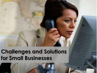 Challenges and Solutions
for Small Businesses
 
