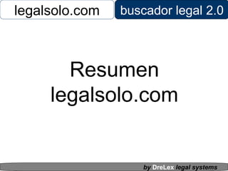 legal solo.com buscador legal 2.0 by   DreLex   legal systems Resumen legalsolo.com 