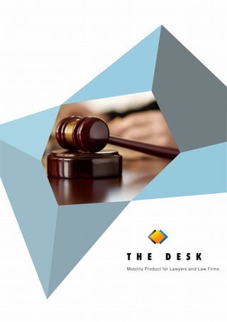 T H E D E S K
Mobility Product for Lawyers and Law Firms
 
