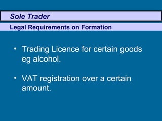 Sole Trader ,[object Object],[object Object],Legal Requirements on Formation 