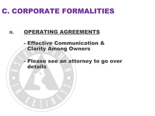 C. CORPORATE FORMALITIES 
II. OPERATING AGREEMENTS 
- Effective Communication & 
Clarity Among Owners 
- Please see an att...