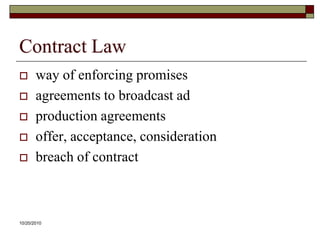 10/20/10Contract Lawway of enforcing promisesagreements to broadcast adproduction agreementsoffer, acceptance, considerationbreach of contract