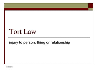 10/20/10Tort Lawinjury to person, thing or relationship