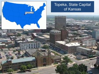 Topeka, State Capital
of Kansas
 