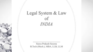 Legal System & Law
of
INDIA
Surya Prakash Saxena
B.Tech (Mech.), MBA, LLB, LLM
 