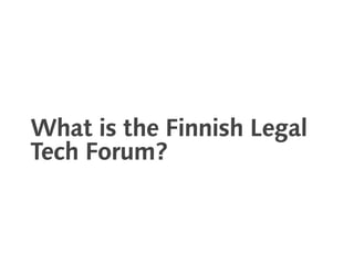 What is the Finnish Legal
Tech Forum?
 