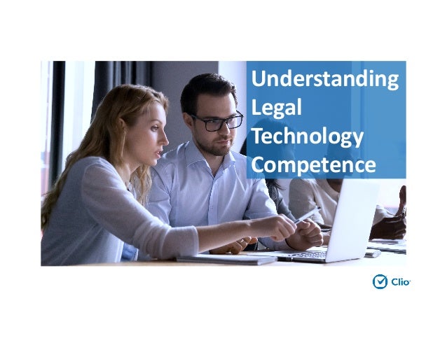Understanding
Legal
Technology
Competence
 